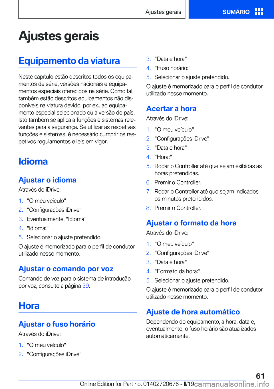 BMW M5 2019  Manual do condutor (in Portuguese) �A�j�u�s�t�e�s��g�e�r�a�i�s�E�q�u�i�p�a�m�e�n�t�o��d�a��v�i�a�t�u�r�a
�N�e�s�t�e��c�a�p�