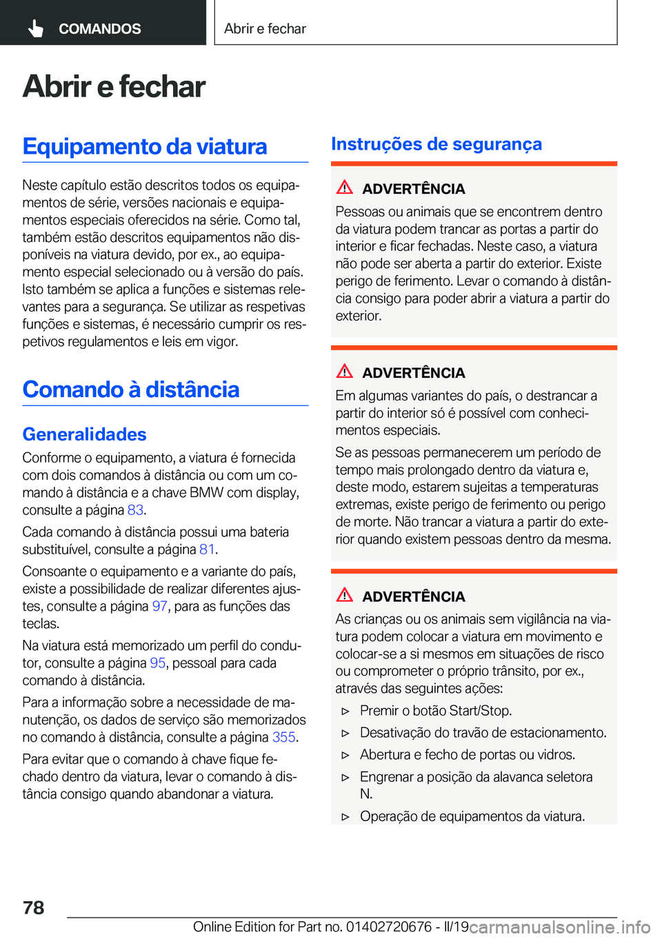 BMW M5 2019  Manual do condutor (in Portuguese) �A�b�r�i�r��e��f�e�c�h�a�r�E�q�u�i�p�a�m�e�n�t�o��d�a��v�i�a�t�u�r�a
�N�e�s�t�e��c�a�p�