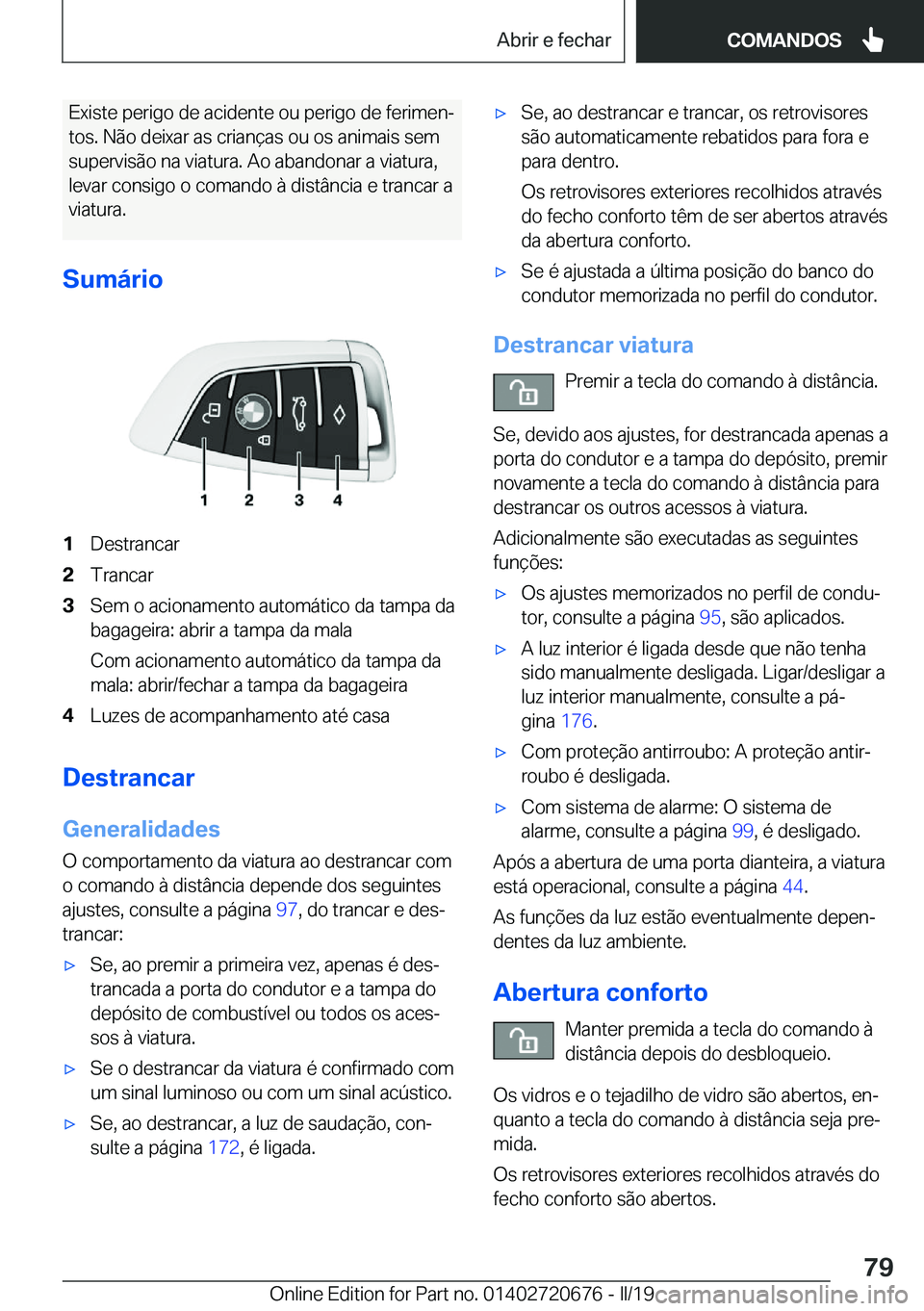 BMW M5 2019  Manual do condutor (in Portuguese) �E�x�i�s�t�e��p�e�r�i�g�o��d�e��a�c�i�d�e�n�t�e��o�u��p�e�r�i�g�o��d�e��f�e�r�i�m�e�nª�t�o�s�.��N�ã�o��d�e�i�x�a�r��a�s��c�r�i�a�n�