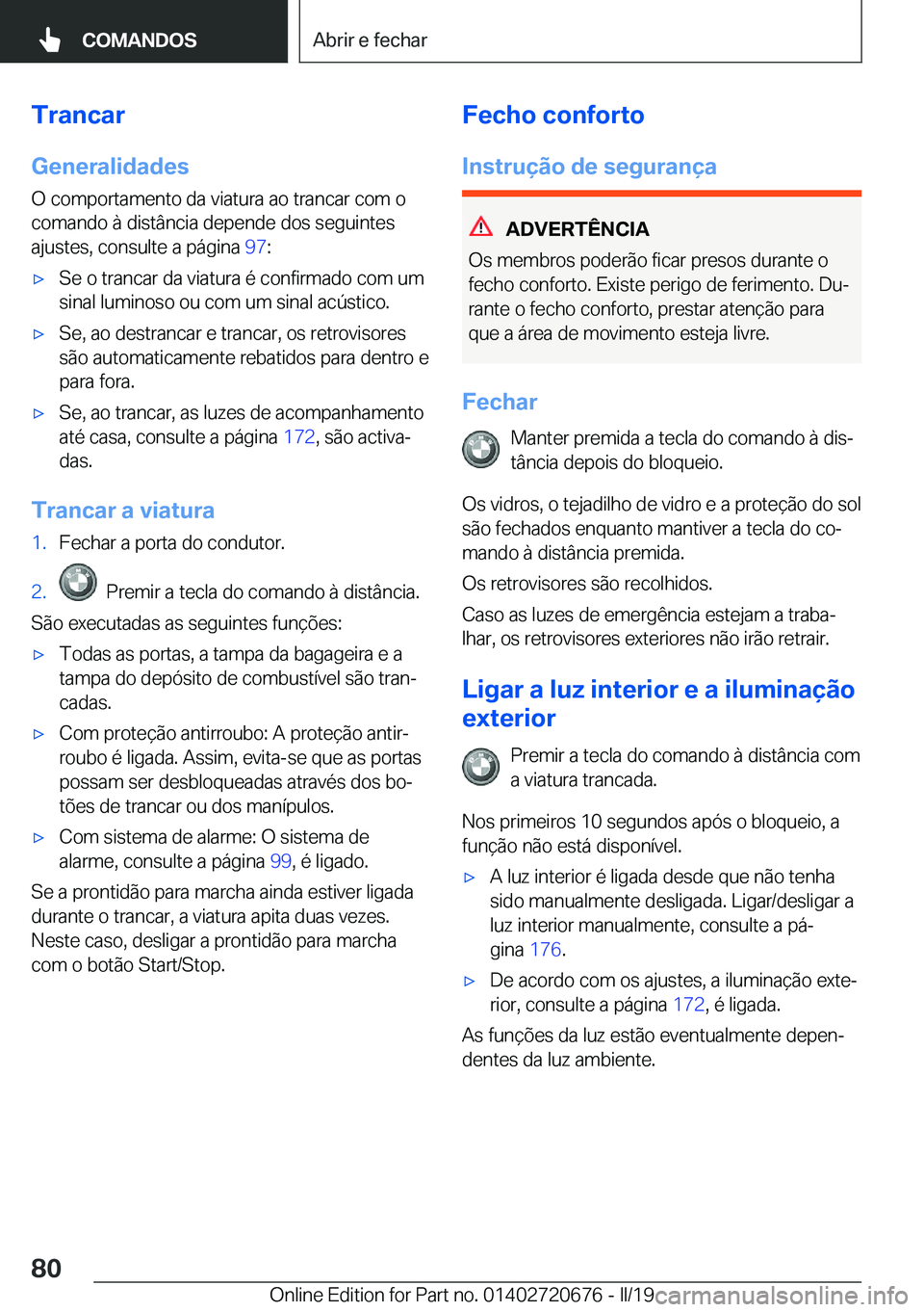 BMW M5 2019  Manual do condutor (in Portuguese) �T�r�a�n�c�a�r�G�e�n�e�r�a�l�i�d�a�d�e�s
�O��c�o�m�p�o�r�t�a�m�e�n�t�o��d�a��v�i�a�t�u�r�a��a�o��t�r�a�n�c�a�r��c�o�m��o
�c�o�m�a�n�d�o��à��d�i�s�t�â�n�c�i�a��d�e�p�e�n�d�e��d�o�s��s�e�g
