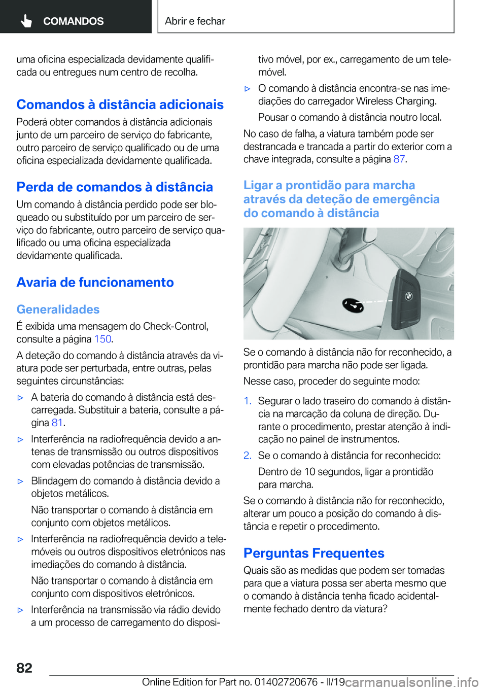BMW M5 2019  Manual do condutor (in Portuguese) �u�m�a��o�f�i�c�i�n�a��e�s�p�e�c�i�a�l�i�z�a�d�a��d�e�v�i�d�a�m�e�n�t�e��q�u�a�l�i�f�iª
�c�a�d�a��o�u��e�n�t�r�e�g�u�e�s��n�u�m��c�e�n�t�r�o��d�e��r�e�c�o�l�h�a�.
�C�o�m�a�n�d�o�s��à��d