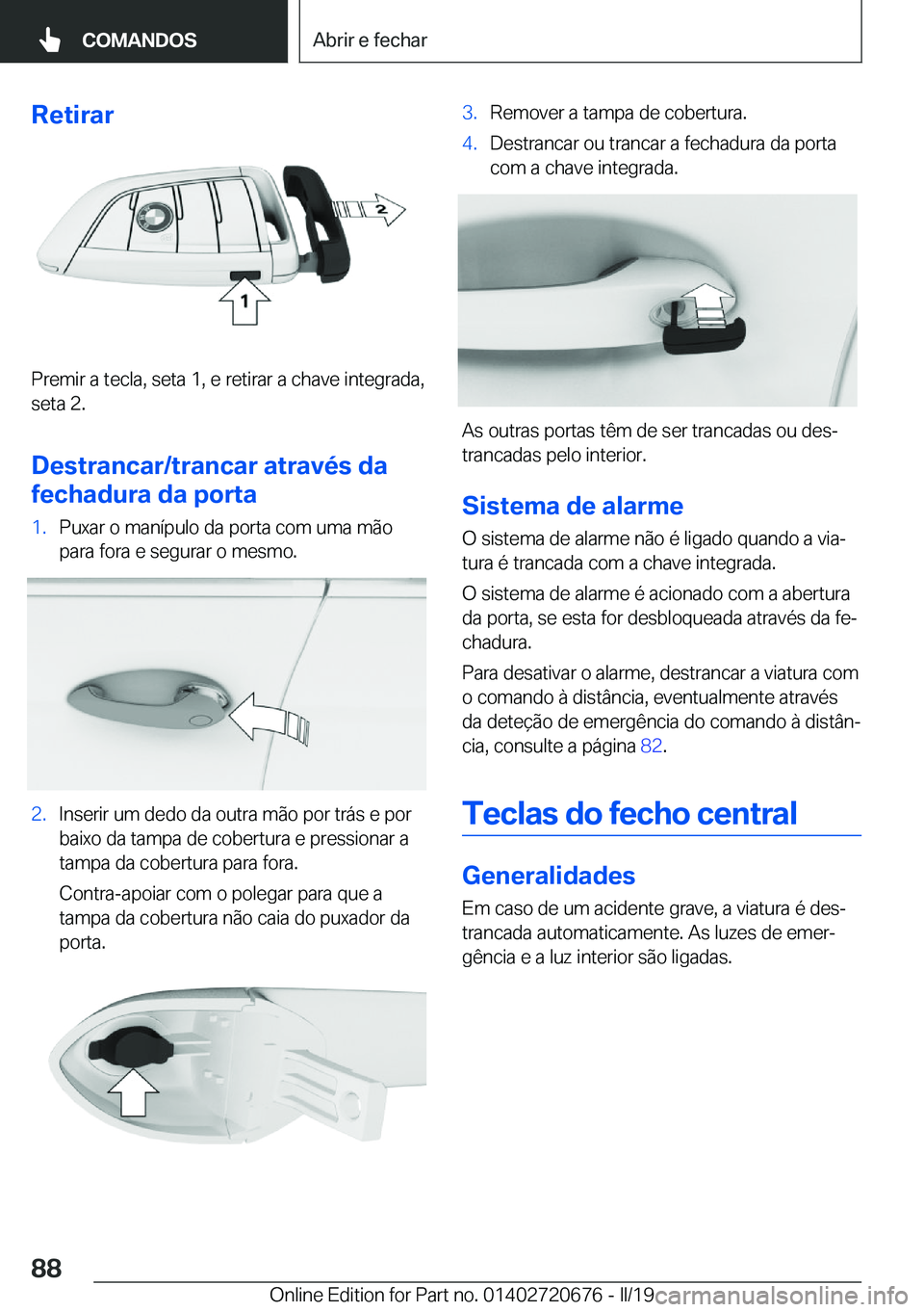 BMW M5 2019  Manual do condutor (in Portuguese) �R�e�t�i�r�a�r
�P�r�e�m�i�r��a��t�e�c�l�a�,��s�e�t�a��1�,��e��r�e�t�i�r�a�r��a��c�h�a�v�e��i�n�t�e�g�r�a�d�a�,�s�e�t�a��2�.
�D�e�s�t�r�a�n�c�a�r�/�t�r�a�n�c�a�r��a�t�r�a�v�é�s��d�a
�f�e�c