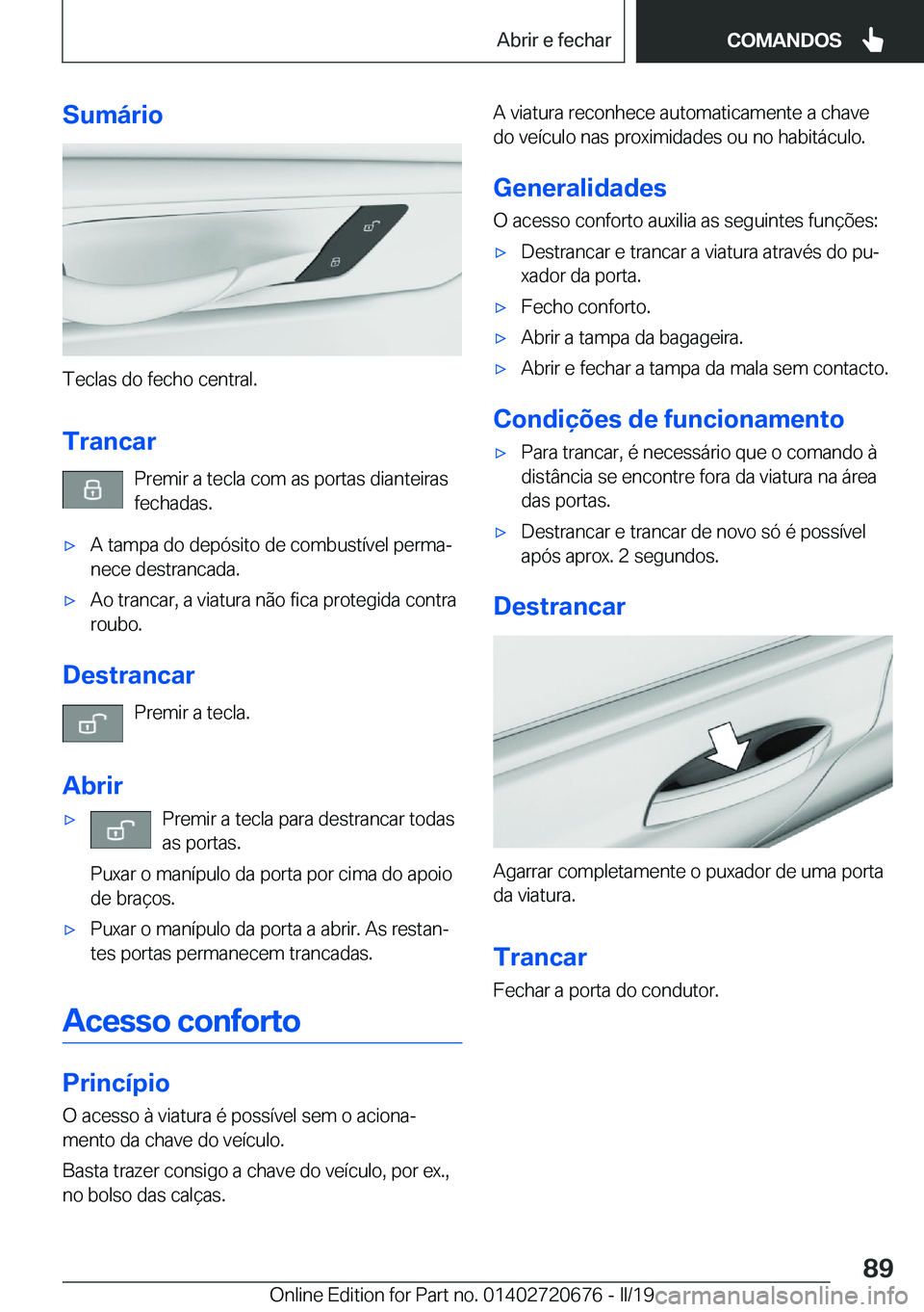 BMW M5 2019  Manual do condutor (in Portuguese) �S�u�m�á�r�i�o
�T�e�c�l�a�s��d�o��f�e�c�h�o��c�e�n�t�r�a�l�.�T�r�a�n�c�a�r �P�r�e�m�i�r��a��t�e�c�l�a��c�o�m��a�s��p�o�r�t�a�s��d�i�a�n�t�e�i�r�a�s�f�e�c�h�a�d�a�s�.
'x�A��t�a�m�p�a��d
