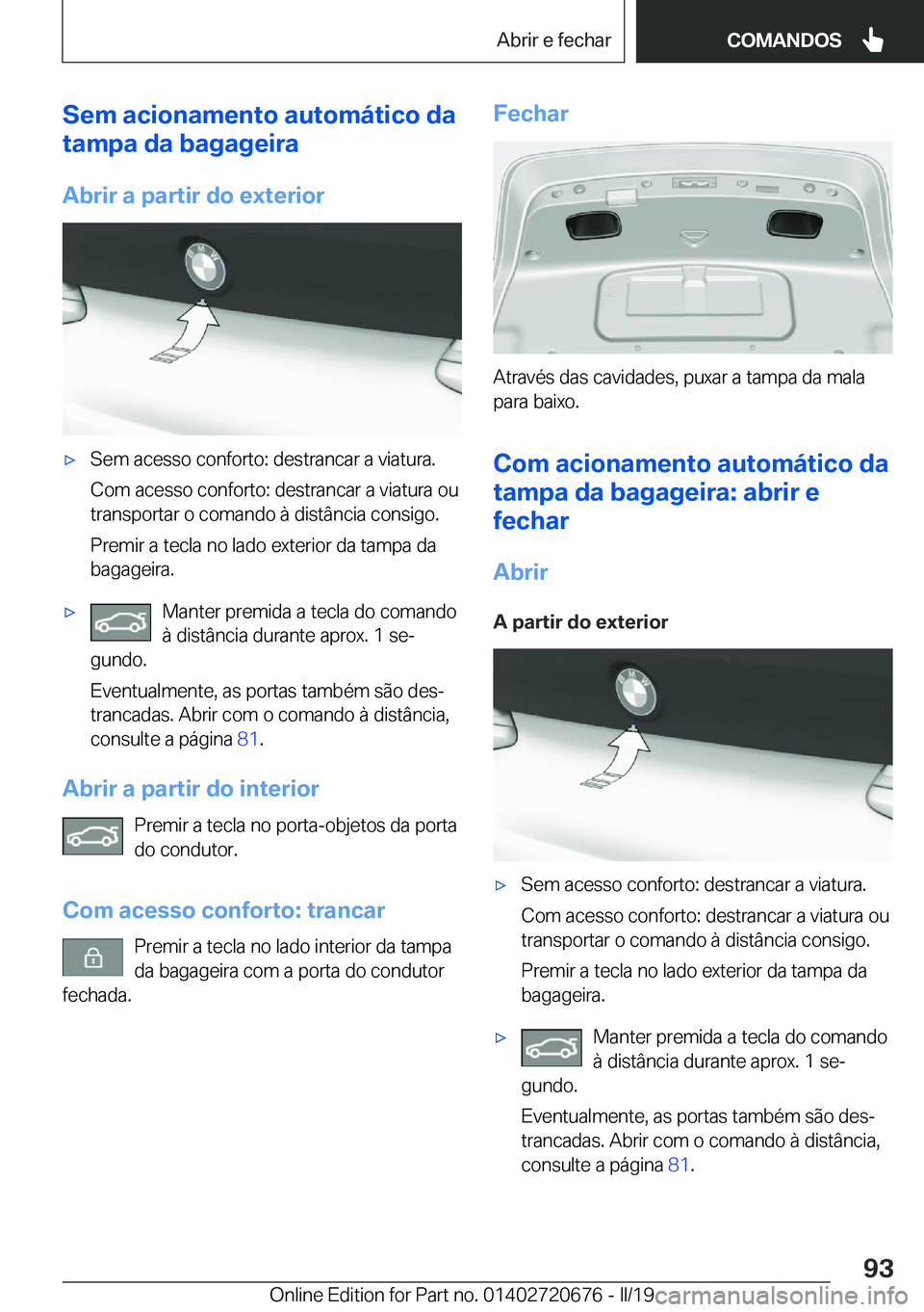 BMW M5 2019  Manual do condutor (in Portuguese) �S�e�m��a�c�i�o�n�a�m�e�n�t�o��a�u�t�o�m�á�t�i�c�o��d�a
�t�a�m�p�a��d�a��b�a�g�a�g�e�i�r�a
�A�b�r�i�r��a��p�a�r�t�i�r��d�o��e�x�t�e�r�i�o�r'x�S�e�m��a�c�e�s�s�o��c�o�n�f�o�r�t�o�:��d�