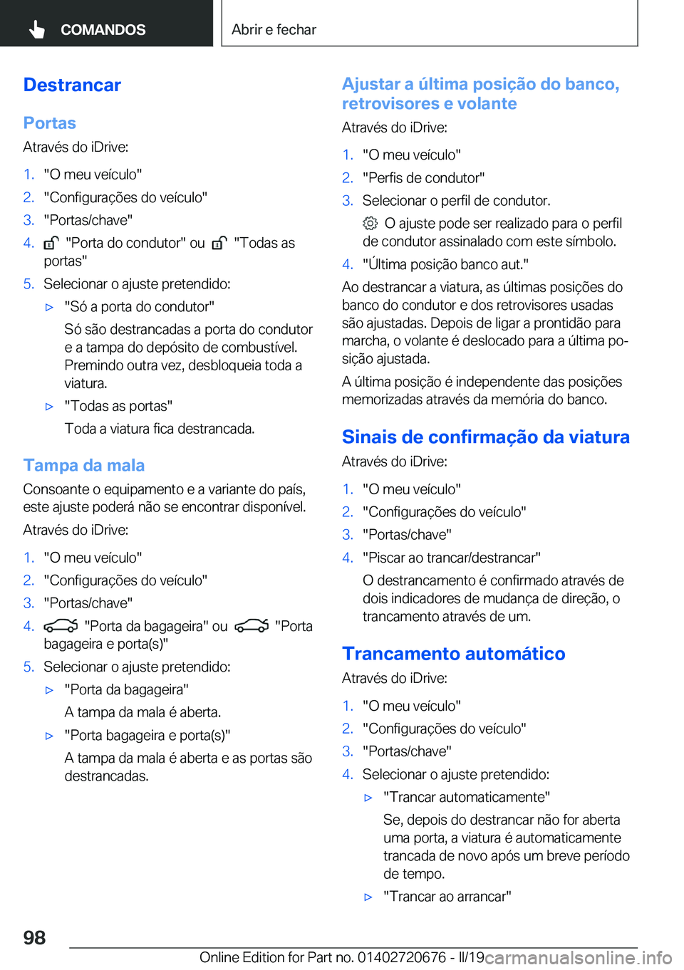BMW M5 2019  Manual do condutor (in Portuguese) �D�e�s�t�r�a�n�c�a�r
�P�o�r�t�a�s
�A�t�r�a�v�é�s��d�o��i�D�r�i�v�e�:�1�.��O��m�e�u��v�e�