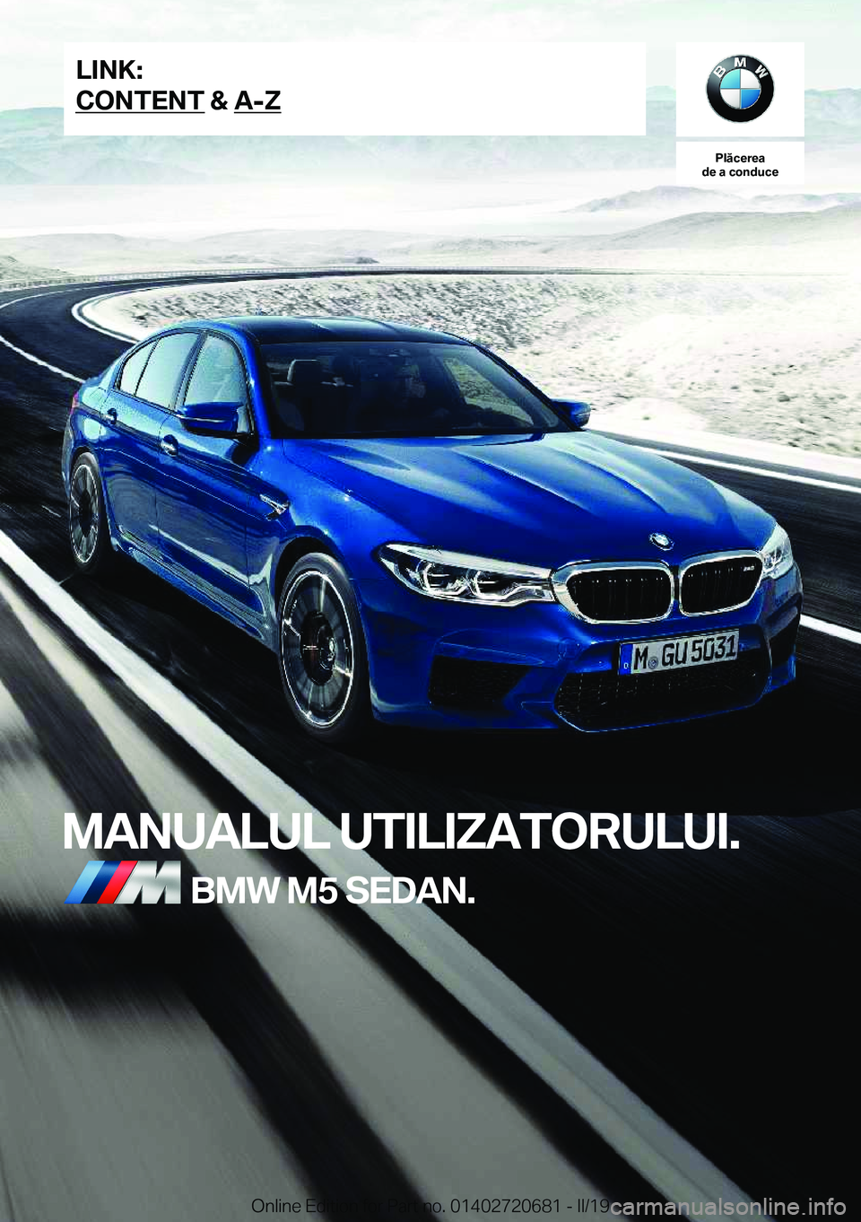 BMW M5 2019  Ghiduri De Utilizare (in Romanian) �P�l�ă�c�e�r�e�a
�d�e��a��c�o�n�d�u�c�e
�M�A�N�U�A�L�U�L��U�T�I�L�I�Z�A�T�O�R�U�L�U�I�.�B�M�W��M�5��S�E�D�A�N�.�L�I�N�K�:
�C�O�N�T�E�N�T��&��A�-�Z�O�n�l�i�n�e��E�d�i�t�i�o�n��f�o�r��P�a�r�t