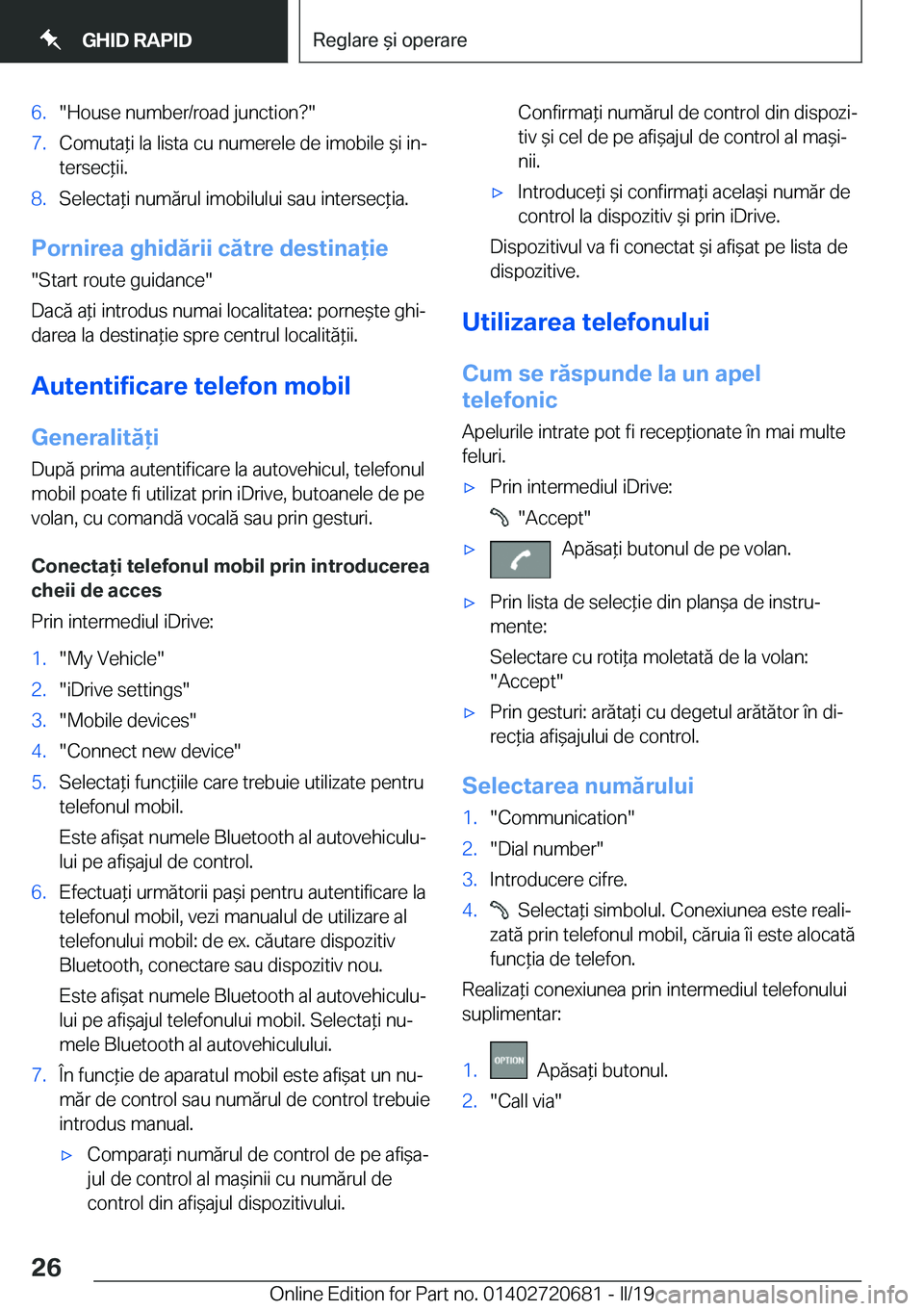 BMW M5 2019  Ghiduri De Utilizare (in Romanian) �6�.��H�o�u�s�e��n�u�m�b�e�r�/�r�o�a�d��j�u�n�c�t�i�o�n� ��7�.�C�o�m�u�t�a*�i��l�a��l�i�s�t�a��c�u��n�u�m�e�r�e�l�e��d�e��i�m�o�b�i�l�e�&�i��i�nj
�t�e�r�s�e�c*�i�i�.�8�.�S�e�l�e�c�t�a
