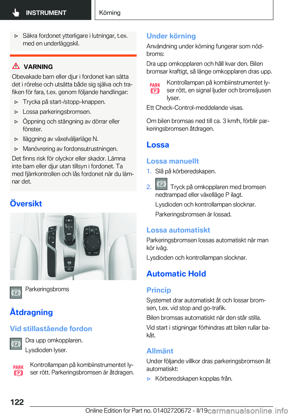 BMW M5 2019  InstruktionsbÖcker (in Swedish) 'x�S�ä�k�r�a��f�o�r�d�o�n�e�t��y�t�t�e�r�l�i�g�a�r�e��i��l�u�t�n�i�n�g�a�r�,��t�.�e�x�.
�m�e�d��e�n��u�n�d�e�r�l�ä�g�g�s�k�i�l�.
�V�A�R�N�I�N�G
�O�b�e�v�a�k�a�d�e��b�a�r�n��e�l�l�e�r��