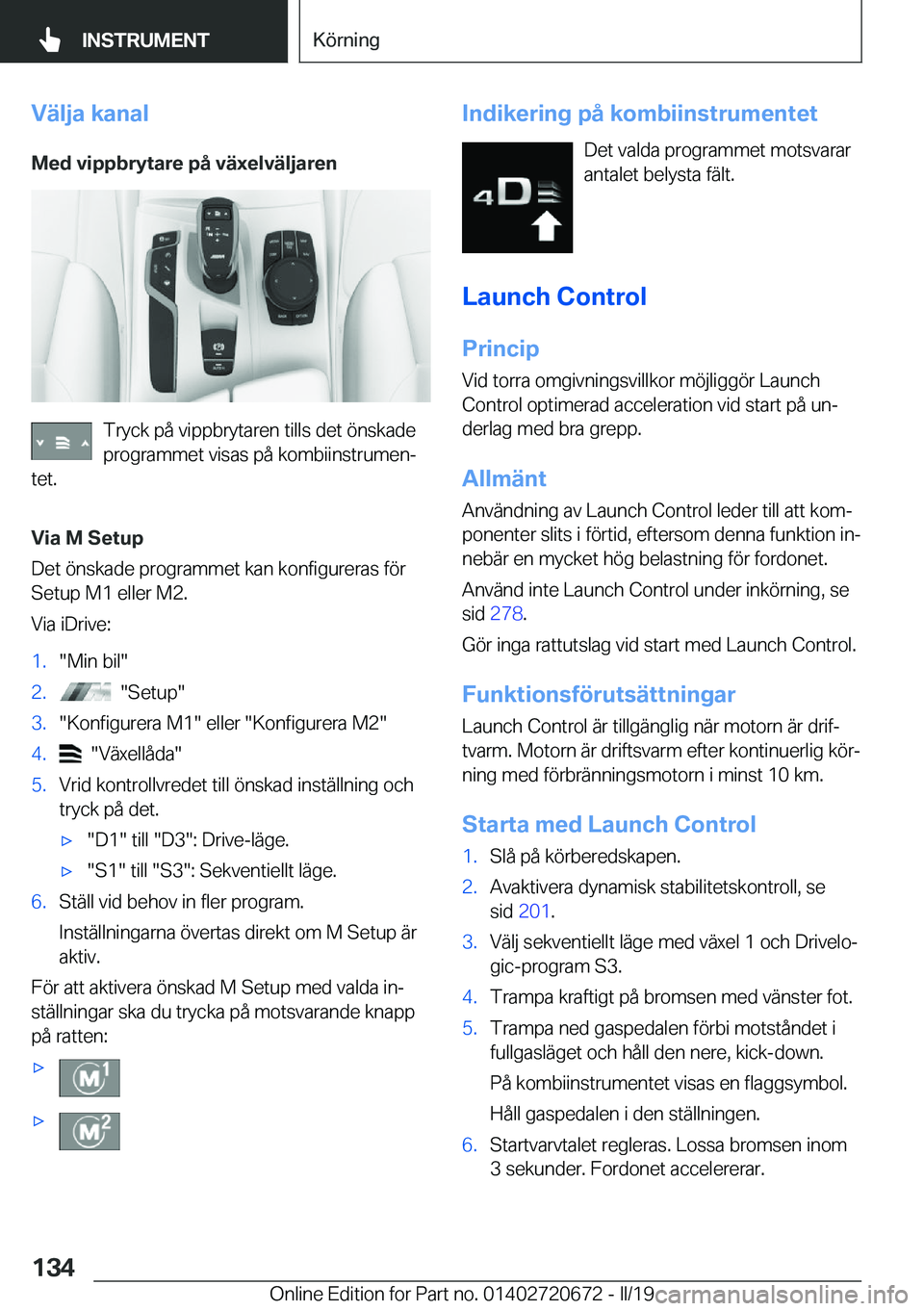 BMW M5 2019  InstruktionsbÖcker (in Swedish) �V�ä�l�j�a��k�a�n�a�l
�M�e�d��v�i�p�p�b�r�y�t�a�r�e��p�å��v�ä�x�e�l�v�ä�l�j�a�r�e�n
�T�r�y�c�k��p�å��v�i�p�p�b�r�y�t�a�r�e�n��t�i�l�l�s��d�e�t��