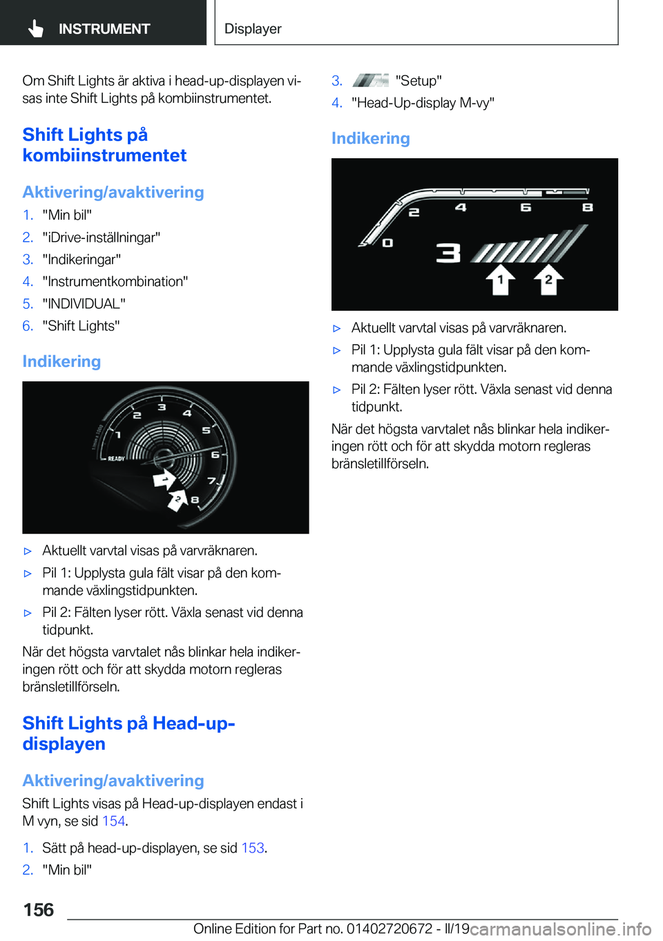 BMW M5 2019  InstruktionsbÖcker (in Swedish) �O�m��S�h�i�f�t��L�i�g�h�t�s��ä�r��a�k�t�i�v�a��i��h�e�a�d�-�u�p�-�d�i�s�p�l�a�y�e�n��v�ij�s�a�s��i�n�t�e��S�h�i�f�t��L�i�g�h�t�s��p�å��k�o�m�b�i�i�n�s�t�r�u�m�e�n�t�e�t�.
�S�h�i�f�t��