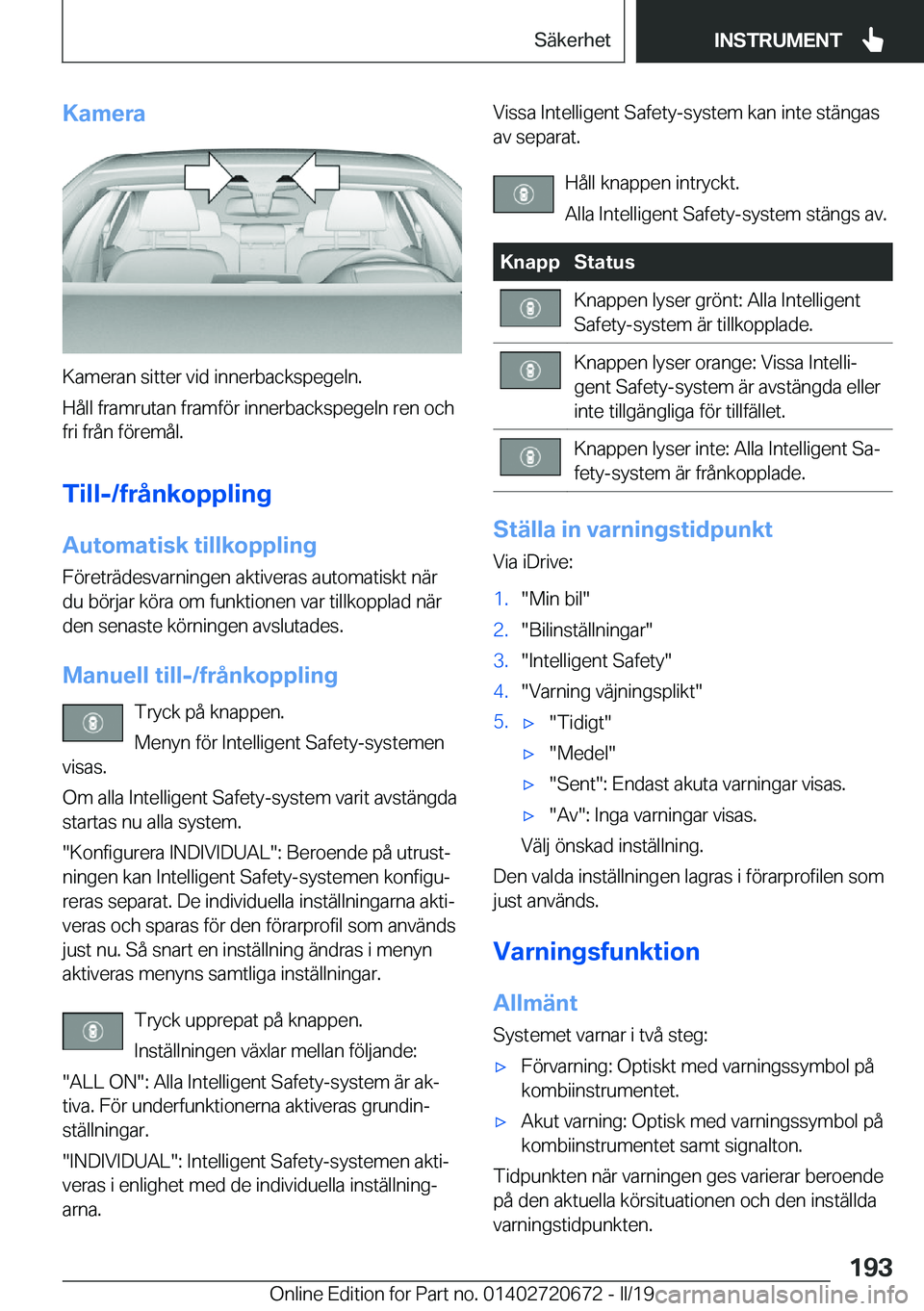 BMW M5 2019  InstruktionsbÖcker (in Swedish) �K�a�m�e�r�a
�K�a�m�e�r�a�n��s�i�t�t�e�r��v�i�d��i�n�n�e�r�b�a�c�k�s�p�e�g�e�l�n�.
�H�å�l�l��f�r�a�m�r�u�t�a�n��f�r�a�m�f�