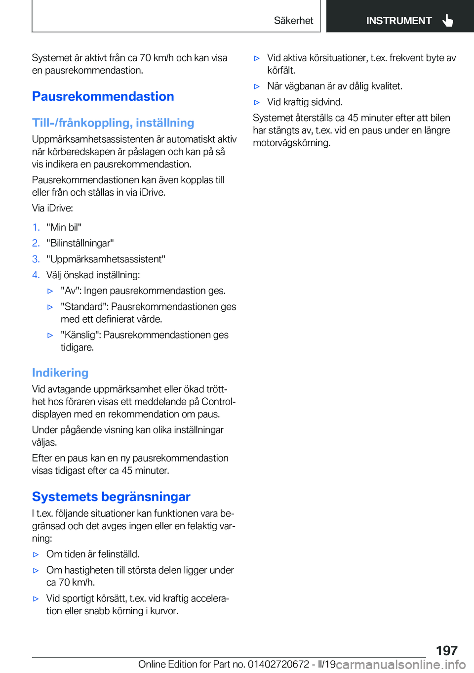 BMW M5 2019  InstruktionsbÖcker (in Swedish) �S�y�s�t�e�m�e�t��ä�r��a�k�t�i�v�t��f�r�å�n��c�a��7�0��k�m�/�h��o�c�h��k�a�n��v�i�s�a�e�n��p�a�u�s�r�e�k�o�m�m�e�n�d�a�s�t�i�o�n�.
�P�a�u�s�r�e�k�o�m�m�e�n�d�a�s�t�i�o�n
�T�i�l�l�-�/�f�r�