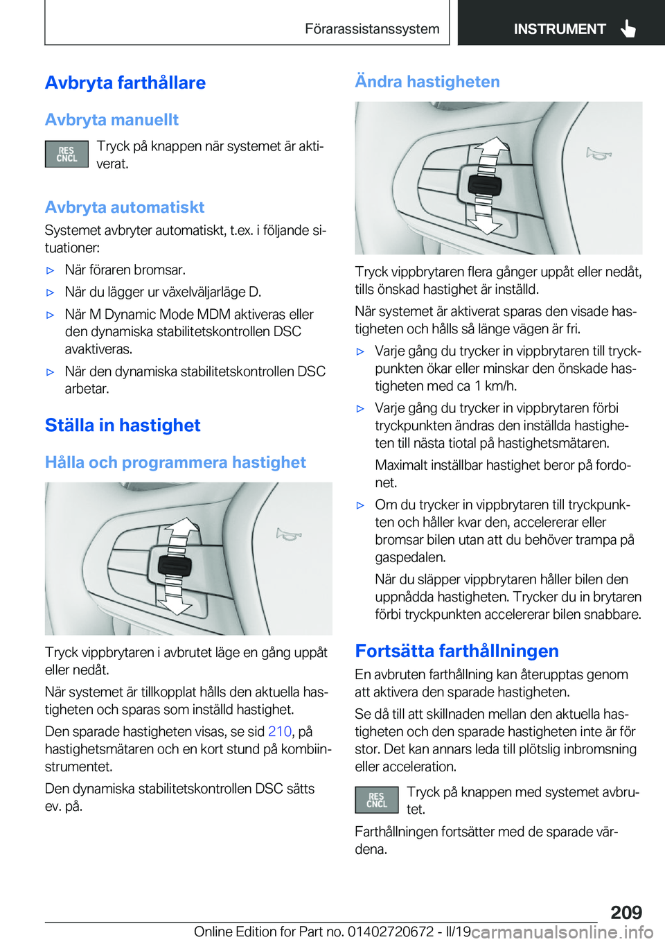 BMW M5 2019  InstruktionsbÖcker (in Swedish) �A�v�b�r�y�t�a��f�a�r�t�h�å�l�l�a�r�e
�A�v�b�r�y�t�a��m�a�n�u�e�l�l�t �T�r�y�c�k��p�å��k�n�a�p�p�e�n��n�ä�r��s�y�s�t�e�m�e�t��ä�r��a�k�t�ij
�v�e�r�a�t�.
�A�v�b�r�y�t�a��a�u�t�o�m�a�t�i�s