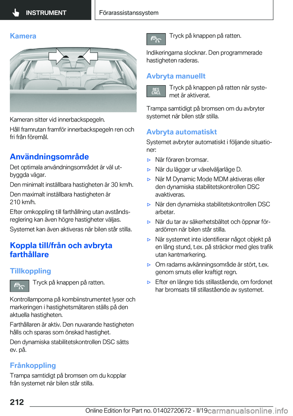 BMW M5 2019  InstruktionsbÖcker (in Swedish) �K�a�m�e�r�a
�K�a�m�e�r�a�n��s�i�t�t�e�r��v�i�d��i�n�n�e�r�b�a�c�k�s�p�e�g�e�l�n�.
�H�å�l�l��f�r�a�m�r�u�t�a�n��f�r�a�m�f�