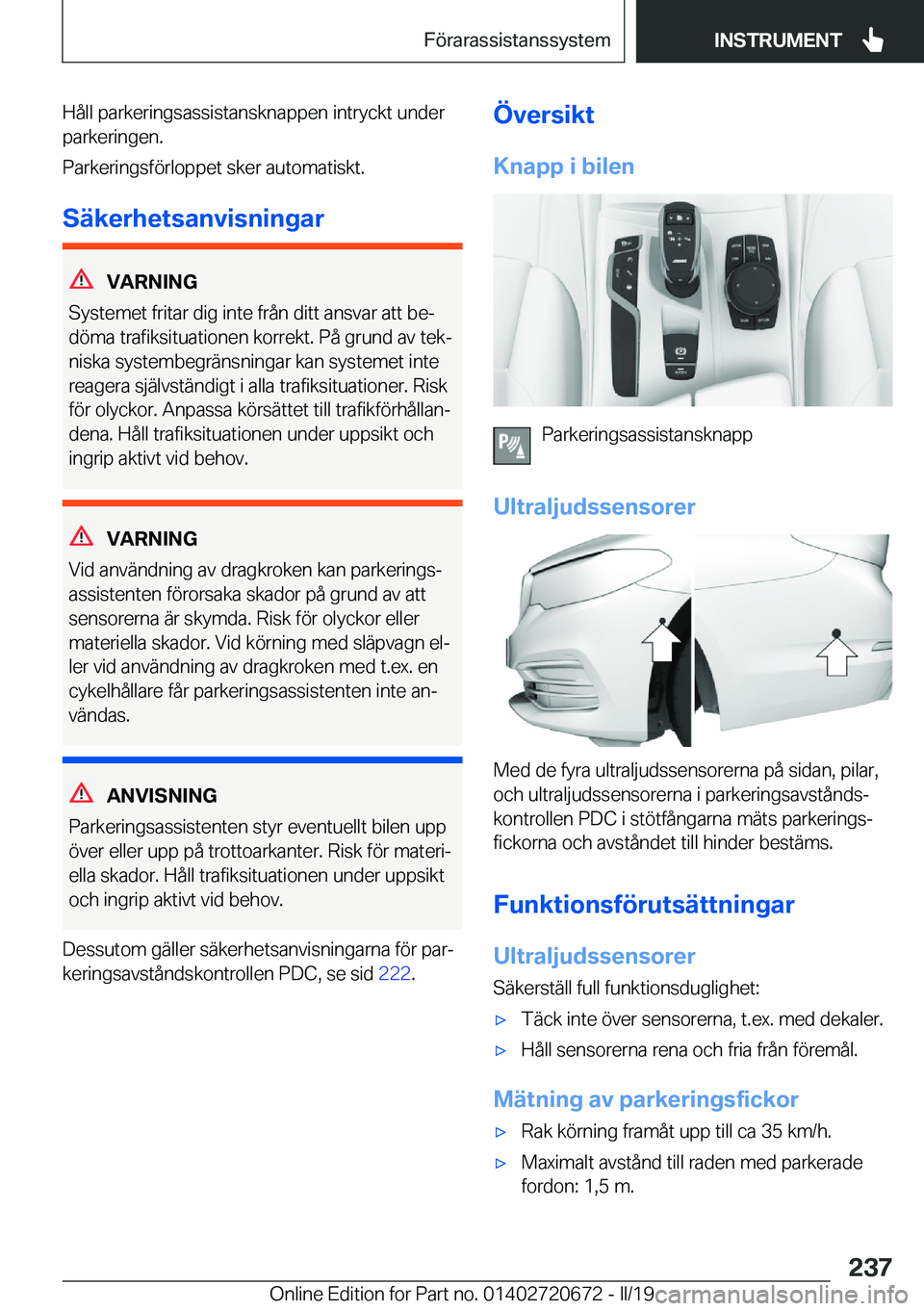 BMW M5 2019  InstruktionsbÖcker (in Swedish) �H�å�l�l��p�a�r�k�e�r�i�n�g�s�a�s�s�i�s�t�a�n�s�k�n�a�p�p�e�n��i�n�t�r�y�c�k�t��u�n�d�e�r�p�a�r�k�e�r�i�n�g�e�n�.
�P�a�r�k�e�r�i�n�g�s�f�