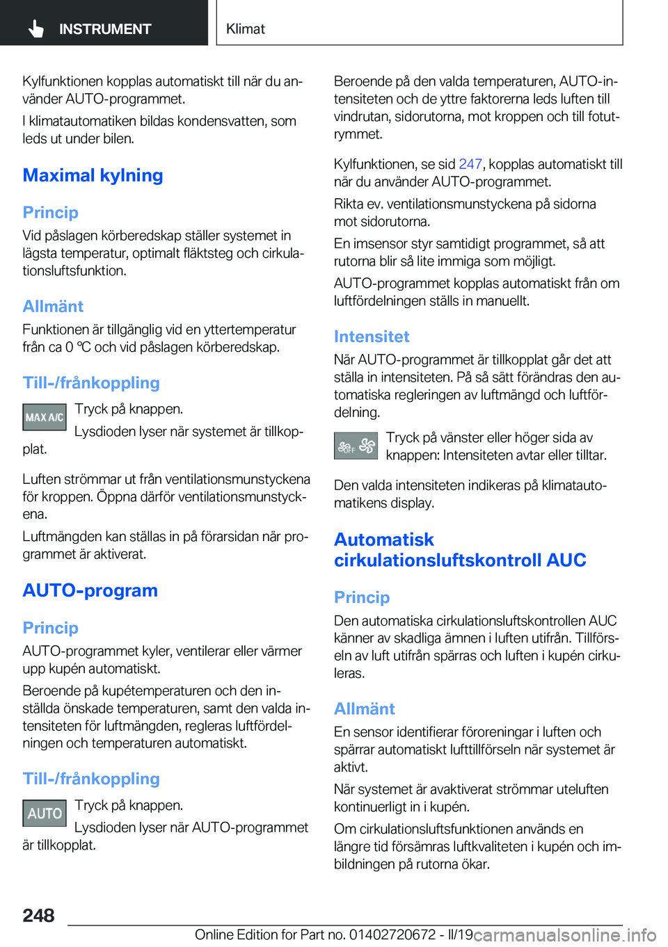 BMW M5 2019  InstruktionsbÖcker (in Swedish) �K�y�l�f�u�n�k�t�i�o�n�e�n��k�o�p�p�l�a�s��a�u�t�o�m�a�t�i�s�k�t��t�i�l�l��n�ä�r��d�u��a�nj�v�ä�n�d�e�r��A�U�T�O�-�p�r�o�g�r�a�m�m�e�t�.
�I��k�l�i�m�a�t�a�u�t�o�m�a�t�i�k�e�n��b�i�l�d�a�s�