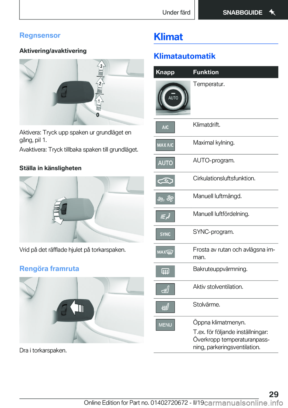 BMW M5 2019  InstruktionsbÖcker (in Swedish) �R�e�g�n�s�e�n�s�o�r
�A�k�t�i�v�e�r�i�n�g�/�a�v�a�k�t�i�v�e�r�i�n�g
�A�k�t�i�v�e�r�a�:��T�r�y�c�k��u�p�p��s�p�a�k�e�n��u�r��g�r�u�n�d�l�ä�g�e�t��e�n �g�å�n�g�,��p�i�l��1�.
�A�v�a�k�t�i�v�e�r