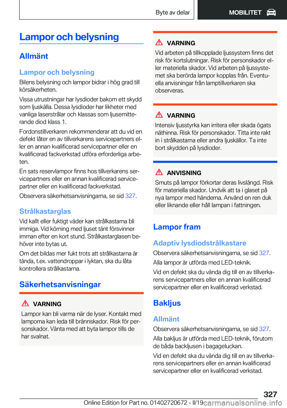 BMW M5 2019  InstruktionsbÖcker (in Swedish) �L�a�m�p�o�r��o�c�h��b�e�l�y�s�n�i�n�g
�A�l�l�m�ä�n�t�L�a�m�p�o�r��o�c�h��b�e�l�y�s�n�i�n�g
�B�i�l�e�n�s��b�e�l�y�s�n�i�n�g��o�c�h��l�a�m�p�o�r��b�i�d�r�a�r��i��h�