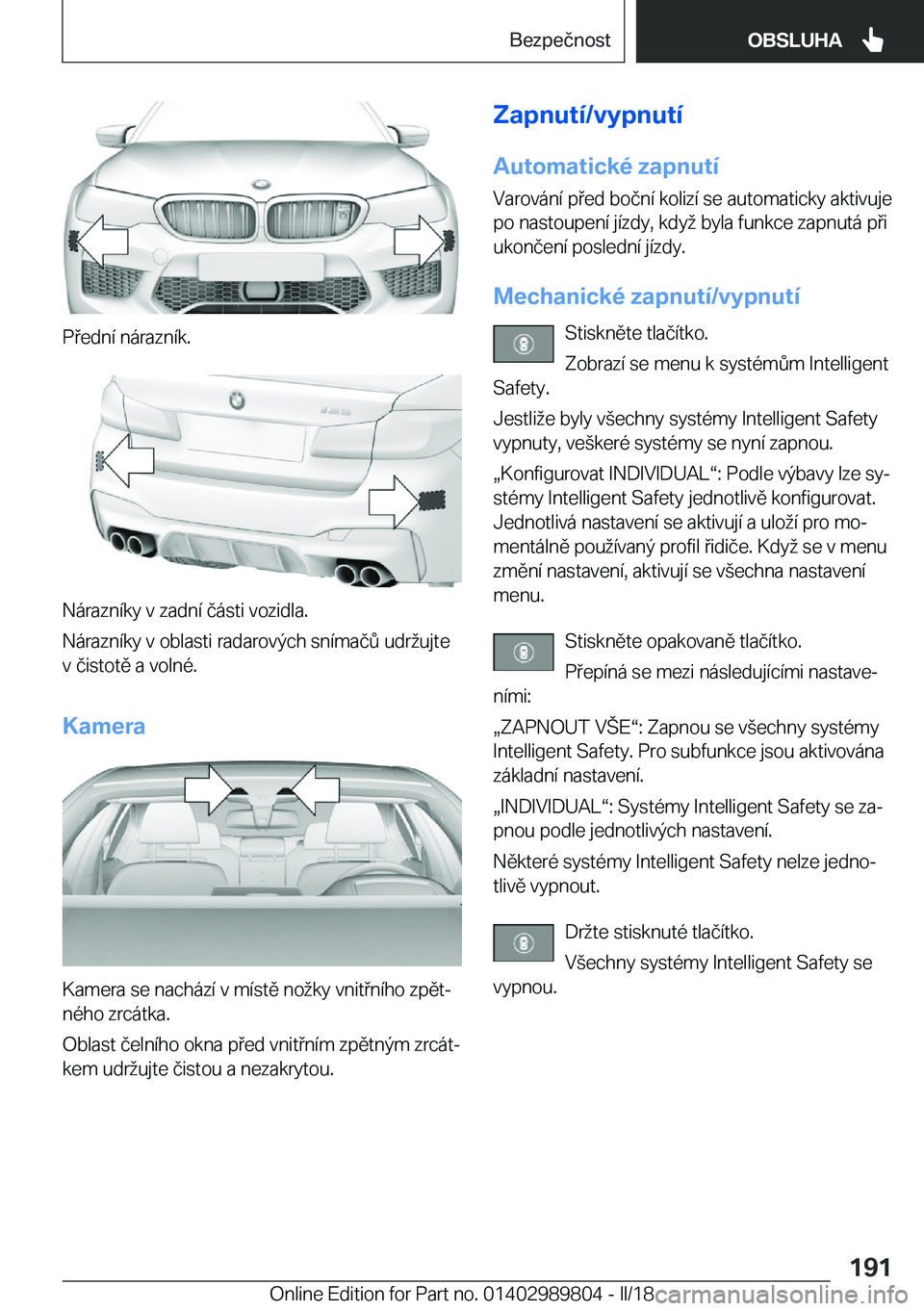 BMW M5 2018  Návod na použití (in Czech) �P �e�d�n�í� �n�á�r�a�z�n�í�k�.
�N�á�r�a�z�n�í�k�y� �v� �z�a�d�n�í� �č�á�s�t�i� �v�o�z�i�d�l�a�.
�N�á�r�a�z�n�í�k�y� �v� �o�b�l�a�s�t�i� �r�a�d�a�r�o�v�ý�c�h� �s�n�í�m�a�č 0� �u�d�r ;�u�