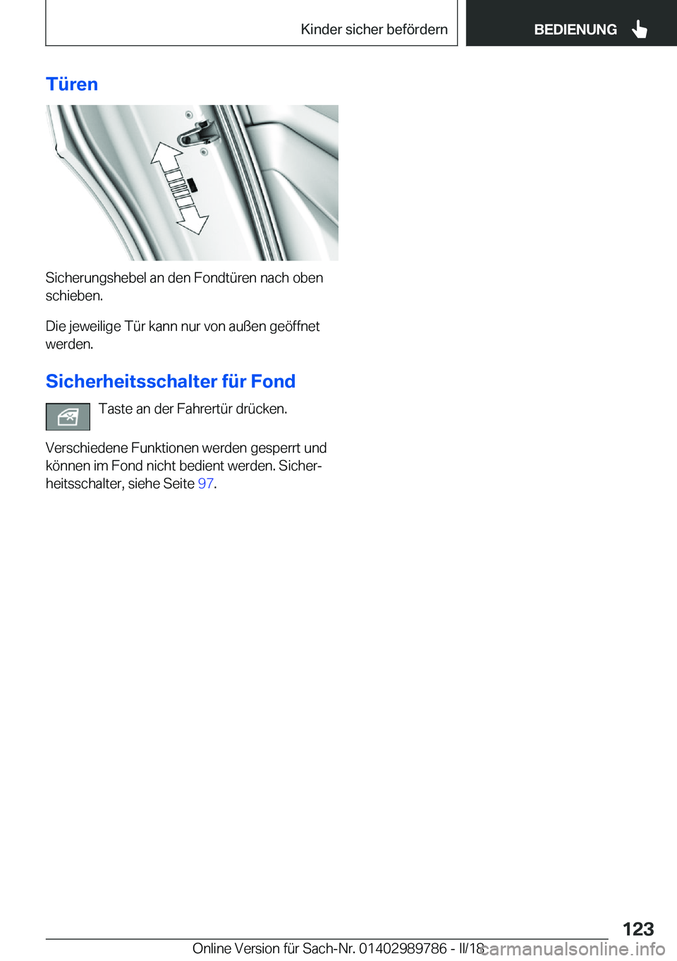 BMW M5 2018  Betriebsanleitungen (in German) �T�ü�r�e�n
�S�i�c�h�e�r�u�n�g�s�h�e�b�e�l� �a�n� �d�e�n� �F�o�n�d�t�ü�r�e�n� �n�a�c�h� �o�b�e�n
�s�c�h�i�e�b�e�n�.
�D�i�e� �j�e�w�e�i�l�i�g�e� �T�ü�r� �k�a�n�n� �n�u�r� �v�o�n� �a�u�ß�e�n� �g�e�ö