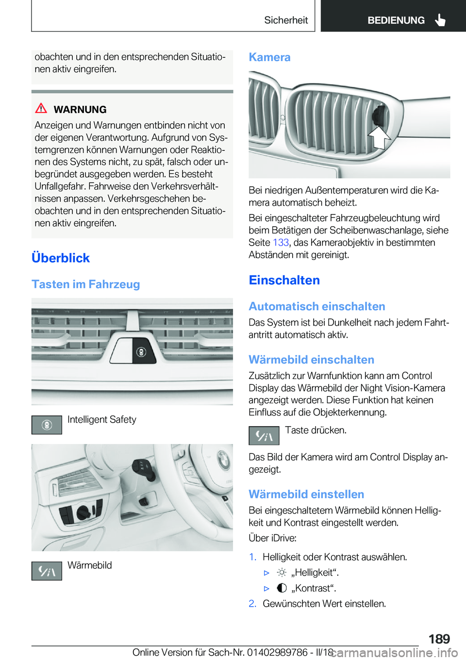 BMW M5 2018  Betriebsanleitungen (in German) �o�b�a�c�h�t�e�n� �u�n�d� �i�n� �d�e�n� �e�n�t�s�p�r�e�c�h�e�n�d�e�n� �S�i�t�u�a�t�i�oj�n�e�n� �a�k�t�i�v� �e�i�n�g�r�e�i�f�e�n�.
�W�A�R�N�U�N�G
�A�n�z�e�i�g�e�n� �u�n�d� �W�a�r�n�u�n�g�e�n� �e�n�t�b