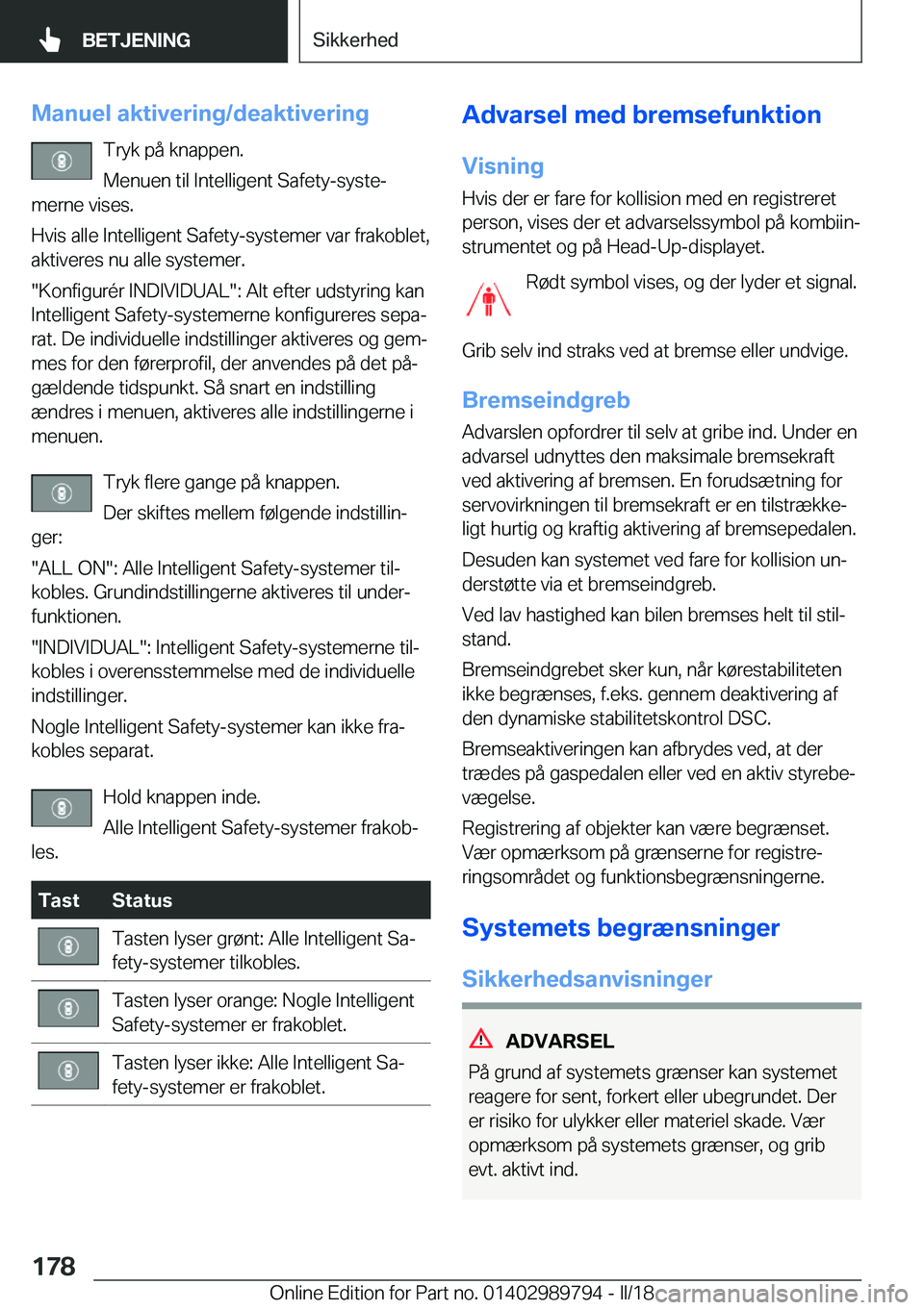 BMW M5 2018  InstruktionsbØger (in Danish) �M�a�n�u�e�l��a�k�t�i�v�e�r�i�n�g�/�d�e�a�k�t�i�v�e�r�i�n�g�T�r�y�k� �p�å� �k�n�a�p�p�e�n�.
�M�e�n�u�e�n� �t�i�l� �I�n�t�e�l�l�i�g�e�n�t� �S�a�f�e�t�y�-�s�y�s�t�ej
�m�e�r�n�e� �v�i�s�e�s�.
�H�v�i�s