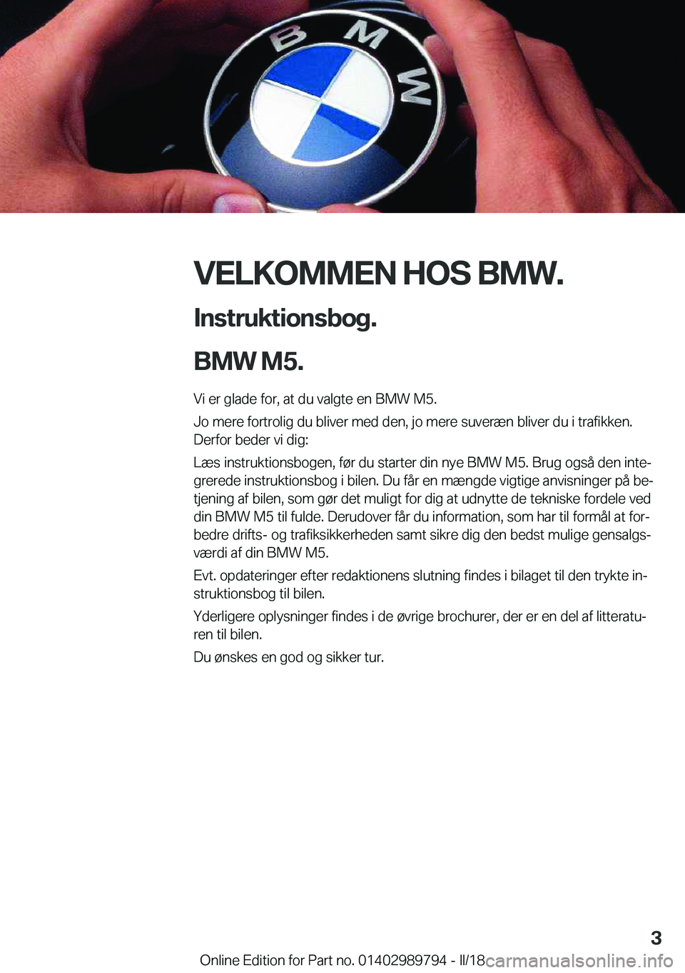 BMW M5 2018  InstruktionsbØger (in Danish) �V�E�L�K�O�M�M�E�N��H�O�S��B�M�W�.
�I�n�s�t�r�u�k�t�i�o�n�s�b�o�g�.
�B�M�W��M�5�. �V�i� �e�r� �g�l�a�d�e� �f�o�r�,� �a�t� �d�u� �v�a�l�g�t�e� �e�n� �B�M�W� �M�5�.
�J�o� �m�e�r�e� �f�o�r�t�r�o�l�i�g