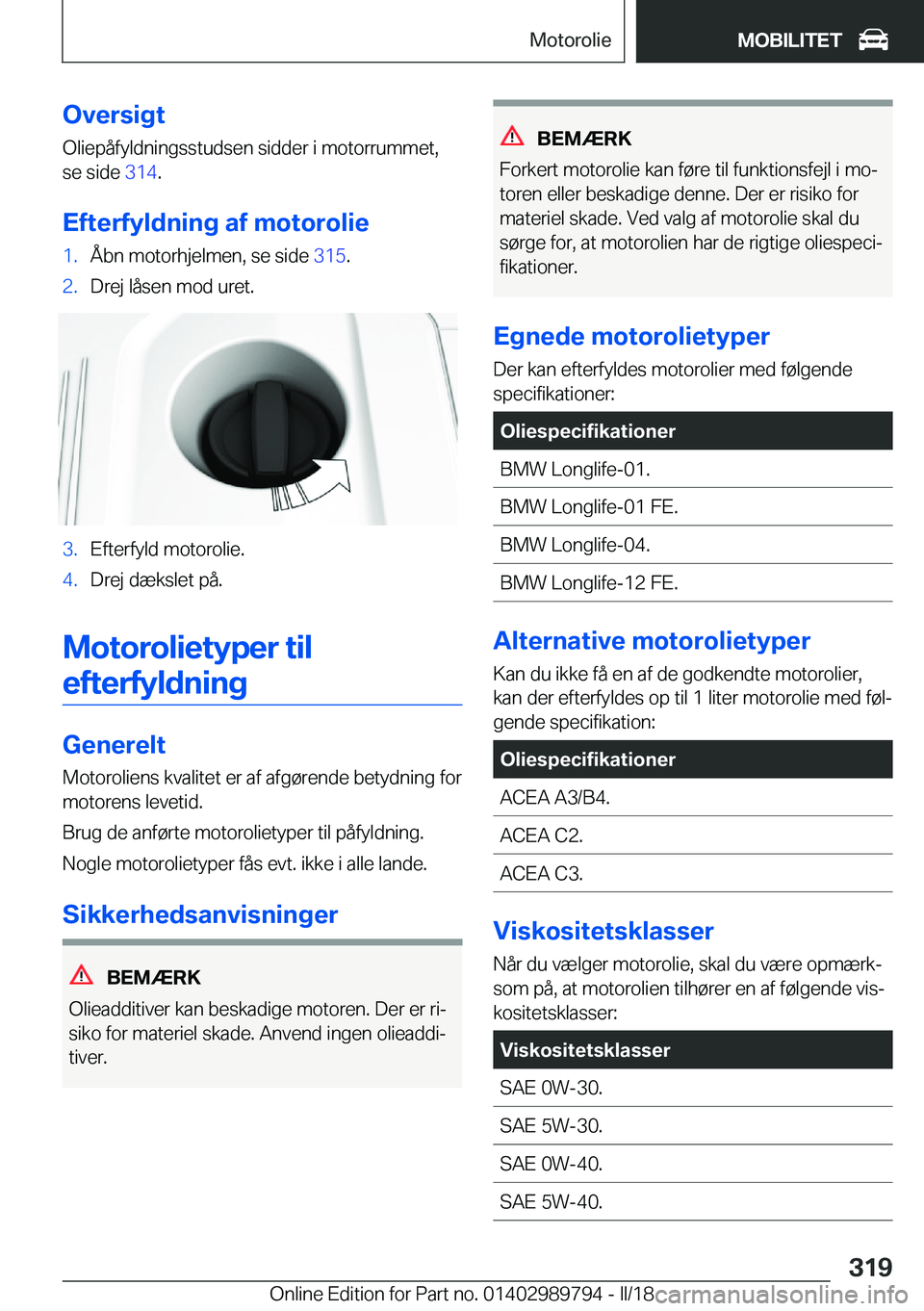 BMW M5 2018  InstruktionsbØger (in Danish) �O�v�e�r�s�i�g�t
�O�l�i�e�p�å�f�y�l�d�n�i�n�g�s�s�t�u�d�s�e�n� �s�i�d�d�e�r� �i� �m�o�t�o�r�r�u�m�m�e�t�, �s�e� �s�i�d�e�  �3�1�4�.
�E�f�t�e�r�f�y�l�d�n�i�n�g��a�f��m�o�t�o�r�o�l�i�e�1�.�Å�b�n� �m