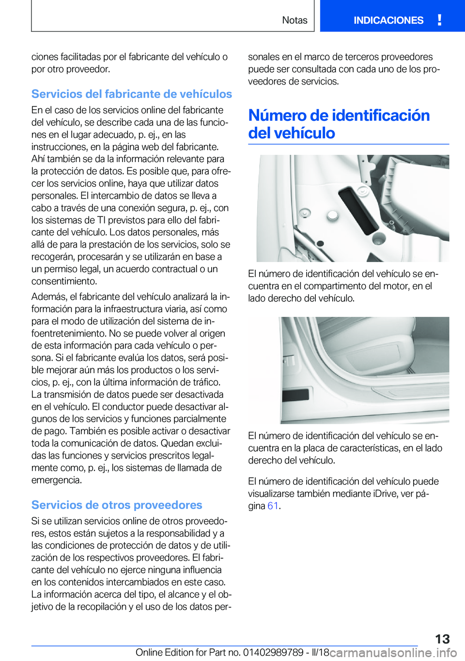 BMW M5 2018  Manuales de Empleo (in Spanish) �c�i�o�n�e�s� �f�a�c�i�l�i�t�a�d�a�s� �p�o�r� �e�l� �f�a�b�r�i�c�a�n�t�e� �d�e�l� �v�e�h�í�c�u�l�o� �o�p�o�r� �o�t�r�o� �p�r�o�v�e�e�d�o�r�.
�S�e�r�v�i�c�i�o�s��d�e�l��f�a�b�r�i�c�a�n�t�e��d�e��v
