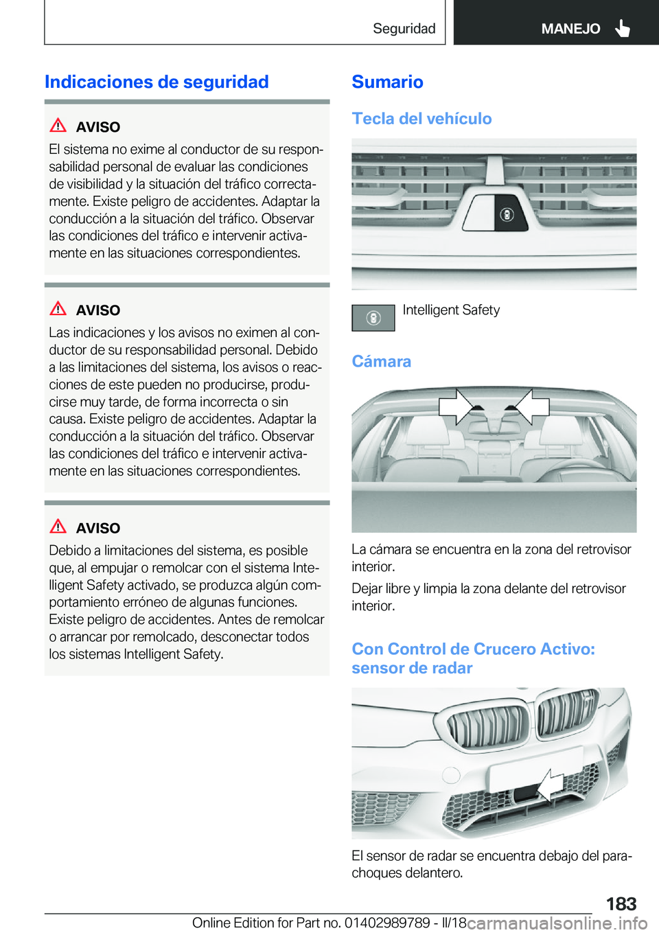BMW M5 2018  Manuales de Empleo (in Spanish) �I�n�d�i�c�a�c�i�o�n�e�s��d�e��s�e�g�u�r�i�d�a�d
�A�V�I�S�O
�E�l� �s�i�s�t�e�m�a� �n�o� �e�x�i�m�e� �a�l� �c�o�n�d�u�c�t�o�r� �d�e� �s�u� �r�e�s�p�o�nª
�s�a�b�i�l�i�d�a�d� �p�e�r�s�o�n�a�l� �d�e� 