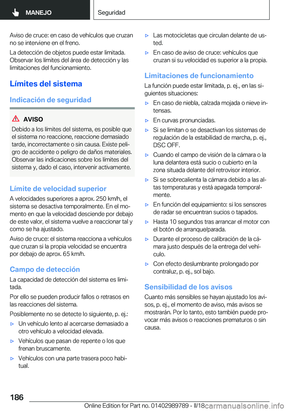 BMW M5 2018  Manuales de Empleo (in Spanish) �A�v�i�s�o� �d�e� �c�r�u�c�e�:� �e�n� �c�a�s�o� �d�e� �v�e�h�í�c�u�l�o�s� �q�u�e� �c�r�u�z�a�n
�n�o� �s�e� �i�n�t�e�r�v�i�e�n�e� �e�n� �e�l� �f�r�e�n�o�.
�L�a� �d�e�t�e�c�c�i�