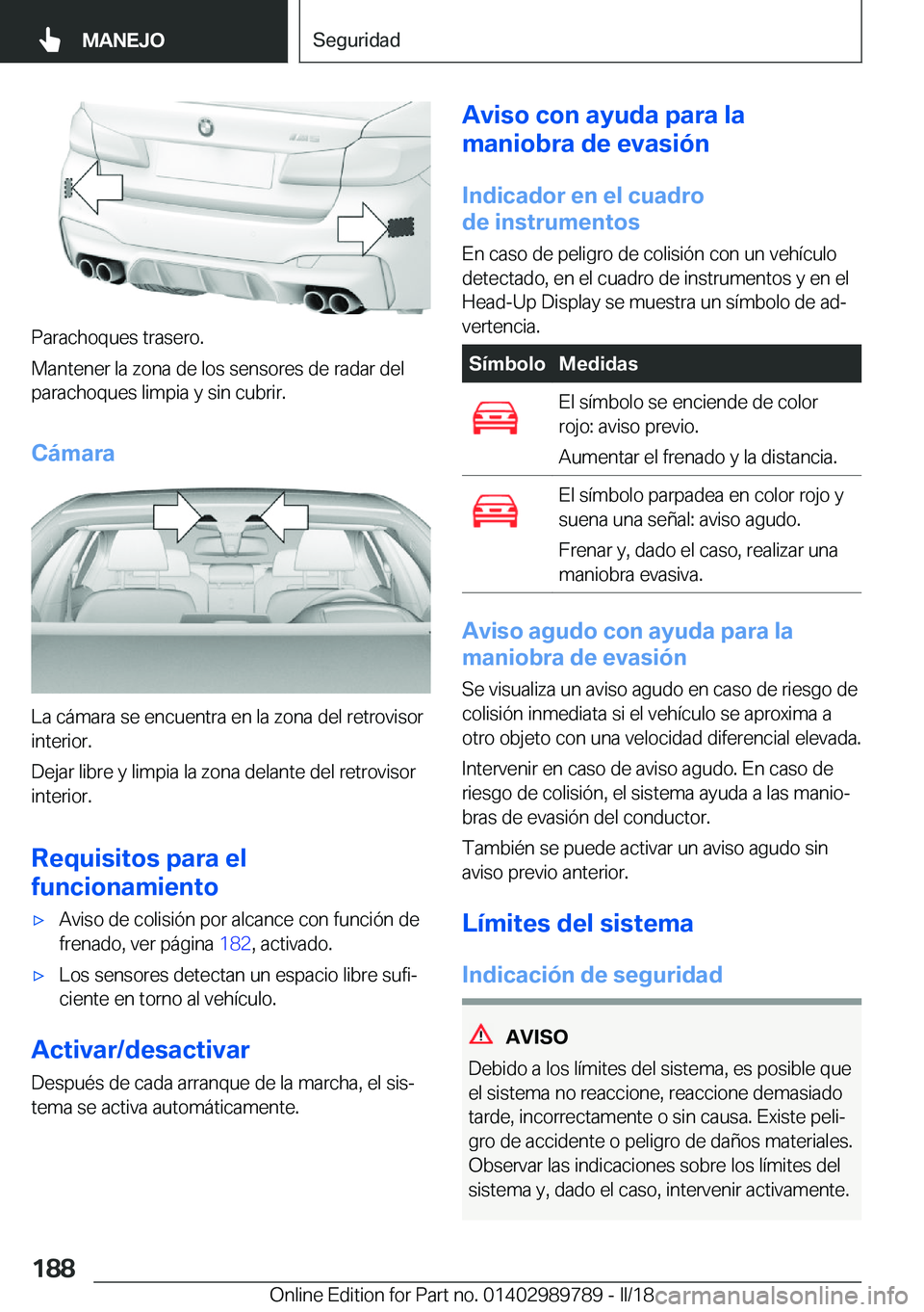 BMW M5 2018  Manuales de Empleo (in Spanish) �P�a�r�a�c�h�o�q�u�e�s� �t�r�a�s�e�r�o�.
�M�a�n�t�e�n�e�r� �l�a� �z�o�n�a� �d�e� �l�o�s� �s�e�n�s�o�r�e�s� �d�e� �r�a�d�a�r� �d�e�l
�p�a�r�a�c�h�o�q�u�e�s� �l�i�m�p�i�a� �y� �s�i�n� �c�u�b�r�i�r�.
�C�