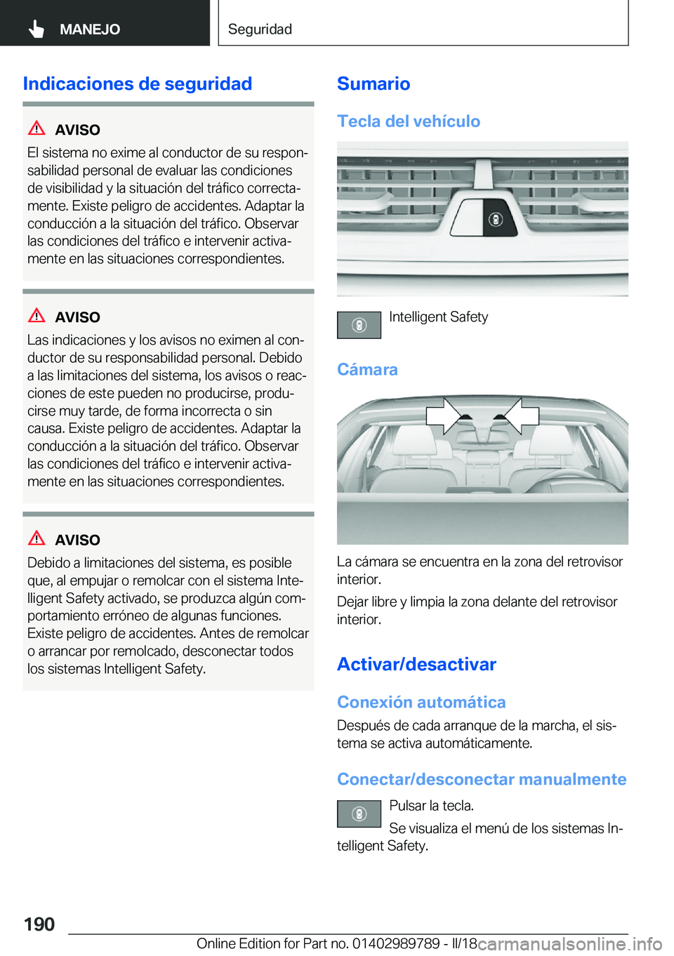 BMW M5 2018  Manuales de Empleo (in Spanish) �I�n�d�i�c�a�c�i�o�n�e�s��d�e��s�e�g�u�r�i�d�a�d
�A�V�I�S�O
�E�l� �s�i�s�t�e�m�a� �n�o� �e�x�i�m�e� �a�l� �c�o�n�d�u�c�t�o�r� �d�e� �s�u� �r�e�s�p�o�nª
�s�a�b�i�l�i�d�a�d� �p�e�r�s�o�n�a�l� �d�e� 