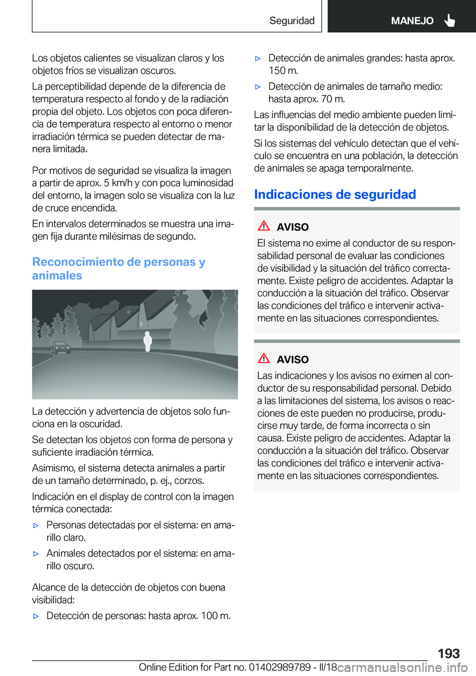 BMW M5 2018  Manuales de Empleo (in Spanish) �L�o�s� �o�b�j�e�t�o�s� �c�a�l�i�e�n�t�e�s� �s�e� �v�i�s�u�a�l�i�z�a�n� �c�l�a�r�o�s� �y� �l�o�s�o�b�j�e�t�o�s� �f�r�í�o�s� �s�e� �v�i�s�u�a�l�i�z�a�n� �o�s�c�u�r�o�s�.
�L�a� �p�e�r�c�e�p�t�i�b�i�l�i