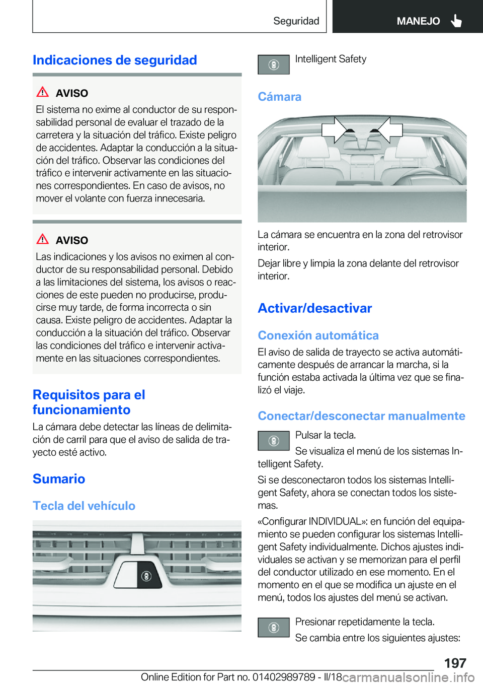 BMW M5 2018  Manuales de Empleo (in Spanish) �I�n�d�i�c�a�c�i�o�n�e�s��d�e��s�e�g�u�r�i�d�a�d
�A�V�I�S�O
�E�l� �s�i�s�t�e�m�a� �n�o� �e�x�i�m�e� �a�l� �c�o�n�d�u�c�t�o�r� �d�e� �s�u� �r�e�s�p�o�nª
�s�a�b�i�l�i�d�a�d� �p�e�r�s�o�n�a�l� �d�e� 