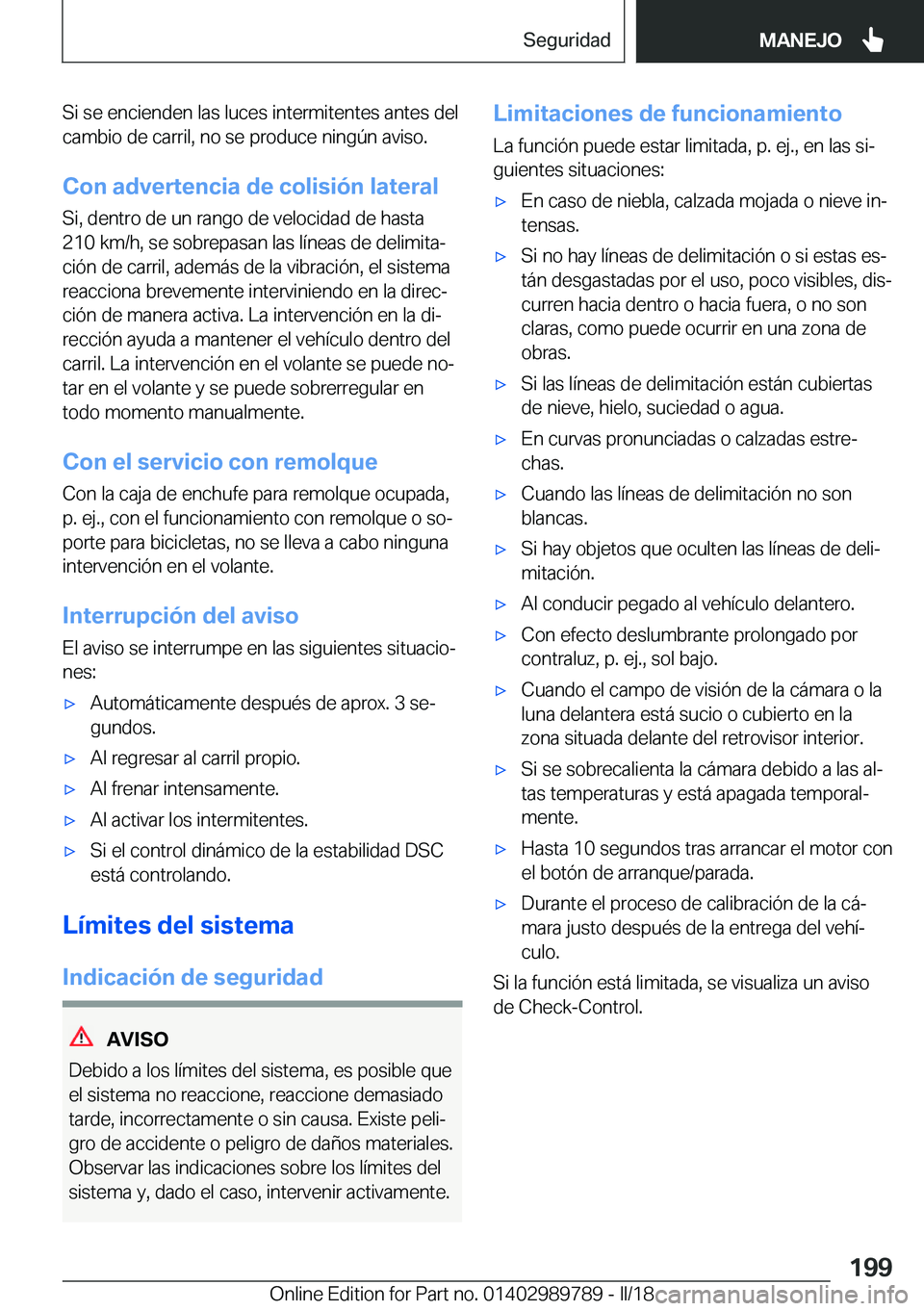 BMW M5 2018  Manuales de Empleo (in Spanish) �S�i� �s�e� �e�n�c�i�e�n�d�e�n� �l�a�s� �l�u�c�e�s� �i�n�t�e�r�m�i�t�e�n�t�e�s� �a�n�t�e�s� �d�e�l�c�a�m�b�i�o� �d�e� �c�a�r�r�i�l�,� �n�o� �s�e� �p�r�o�d�u�c�e� �n�i�n�g�