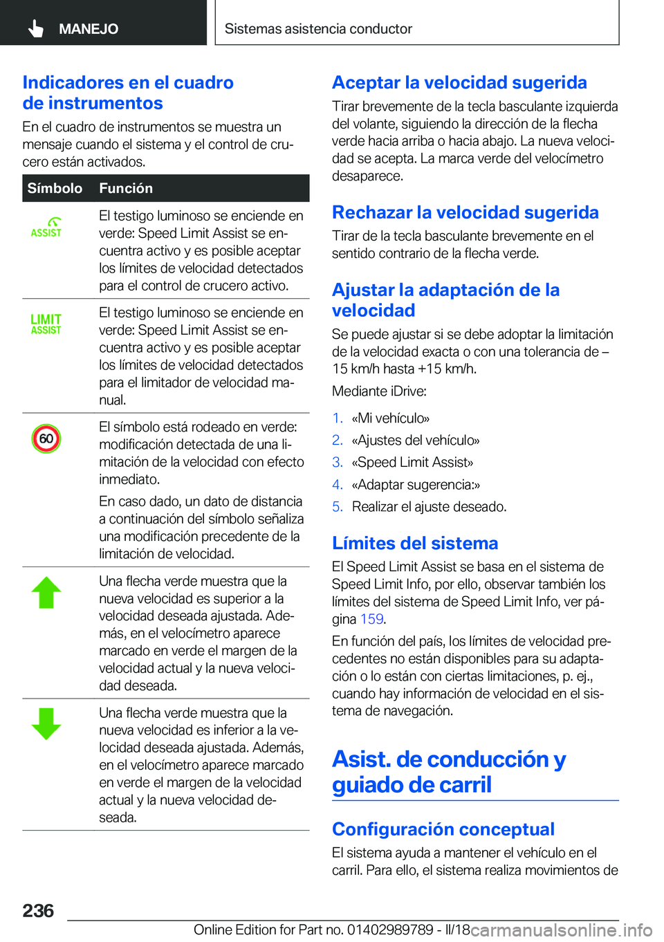 BMW M5 2018  Manuales de Empleo (in Spanish) �I�n�d�i�c�a�d�o�r�e�s��e�n��e�l��c�u�a�d�r�o
�d�e��i�n�s�t�r�u�m�e�n�t�o�s
�E�n� �e�l� �c�u�a�d�r�o� �d�e� �i�n�s�t�r�u�m�e�n�t�o�s� �s�e� �m�u�e�s�t�r�a� �u�n
�m�e�n�s�a�j�e� �c�u�a�n�d�o� �e�l�