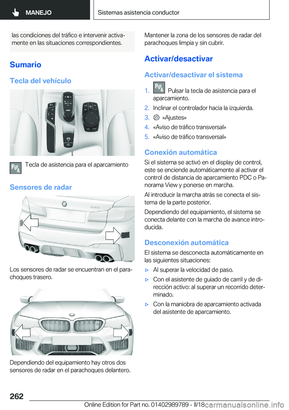 BMW M5 2018  Manuales de Empleo (in Spanish) �l�a�s� �c�o�n�d�i�c�i�o�n�e�s� �d�e�l� �t�r�á�f�i�c�o� �e� �i�n�t�e�r�v�e�n�i�r� �a�c�t�i�v�aª
�m�e�n�t�e� �e�n� �l�a�s� �s�i�t�u�a�c�i�o�n�e�s� �c�o�r�r�e�s�p�o�n�d�i�e�n�t�e�s�.
�S�u�m�a�r�i�o �