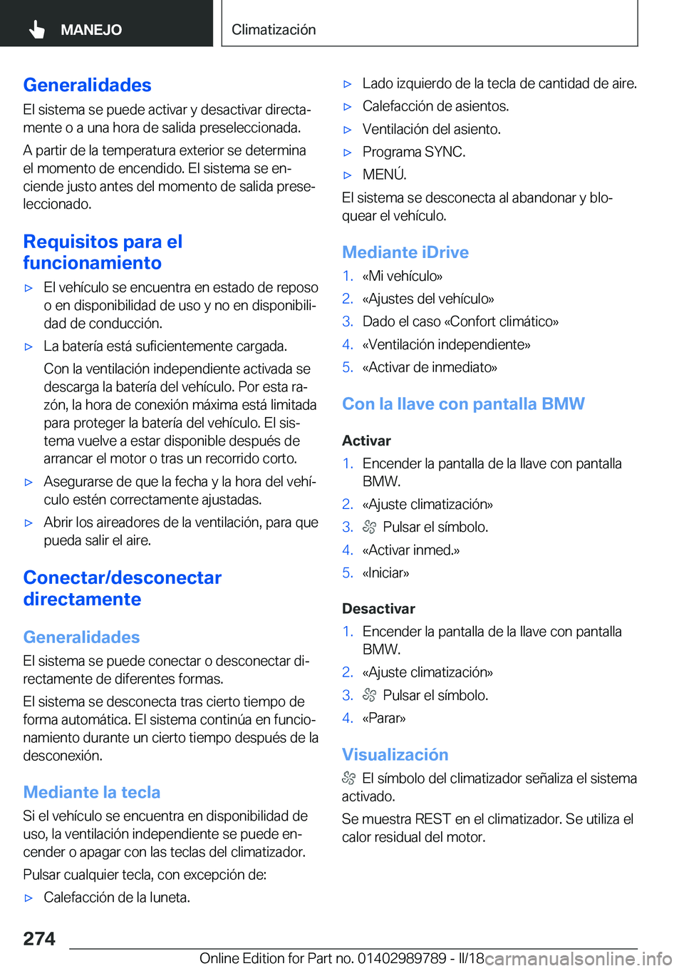 BMW M5 2018  Manuales de Empleo (in Spanish) �G�e�n�e�r�a�l�i�d�a�d�e�s
�E�l� �s�i�s�t�e�m�a� �s�e� �p�u�e�d�e� �a�c�t�i�v�a�r� �y� �d�e�s�a�c�t�i�v�a�r� �d�i�r�e�c�t�aª
�m�e�n�t�e� �o� �a� �u�n�a� �h�o�r�a� �d�e� �s�a�l�i�d�a� �p�r�e�s�e�l�e�