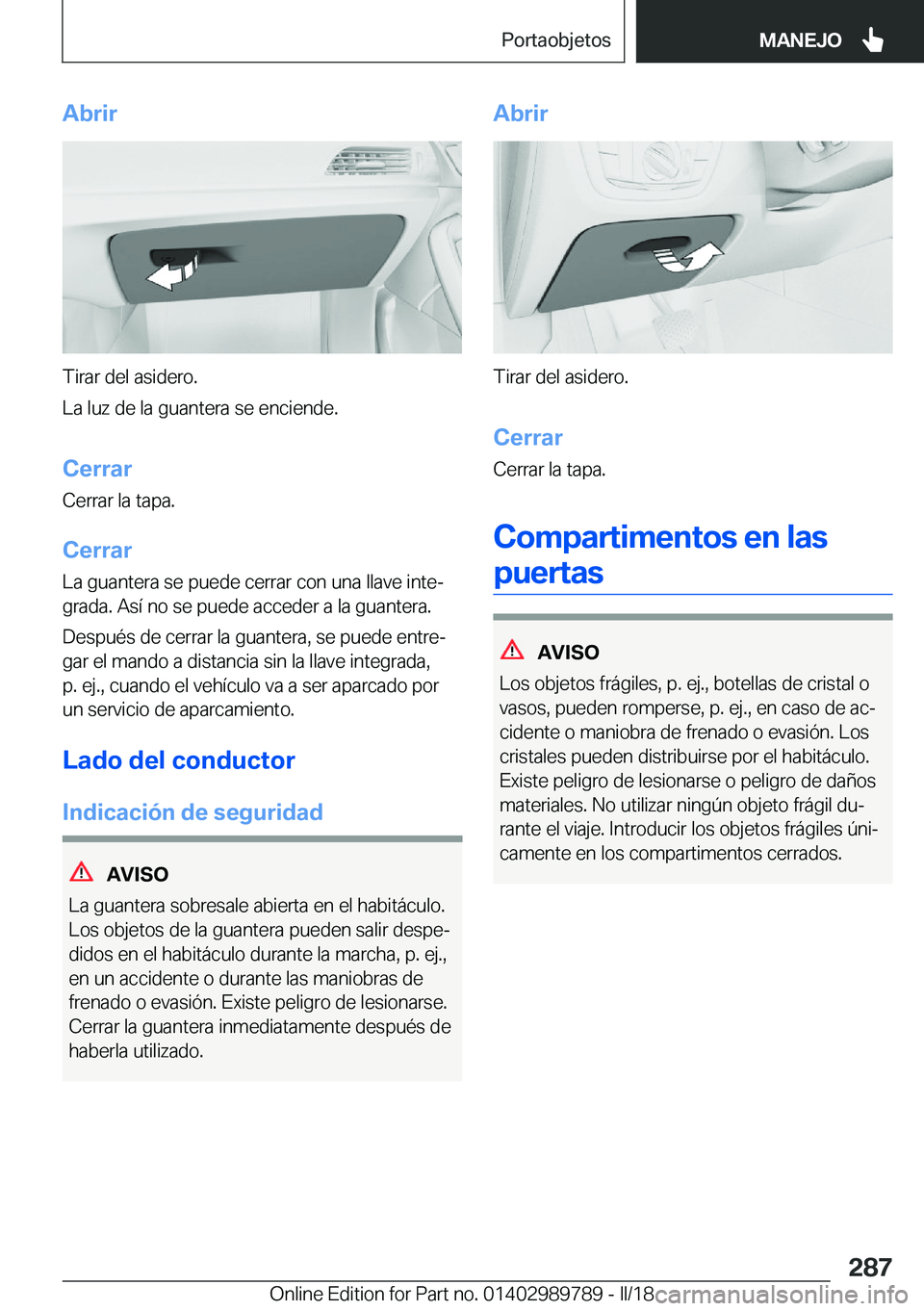 BMW M5 2018  Manuales de Empleo (in Spanish) �A�b�r�i�r
�T�i�r�a�r� �d�e�l� �a�s�i�d�e�r�o�.
�L�a� �l�u�z� �d�e� �l�a� �g�u�a�n�t�e�r�a� �s�e� �e�n�c�i�e�n�d�e�.
�C�e�r�r�a�r�C�e�r�r�a�r� �l�a� �t�a�p�a�.
�C�e�r�r�a�r �L�a� �g�u�a�n�t�e�r�a� �s�
