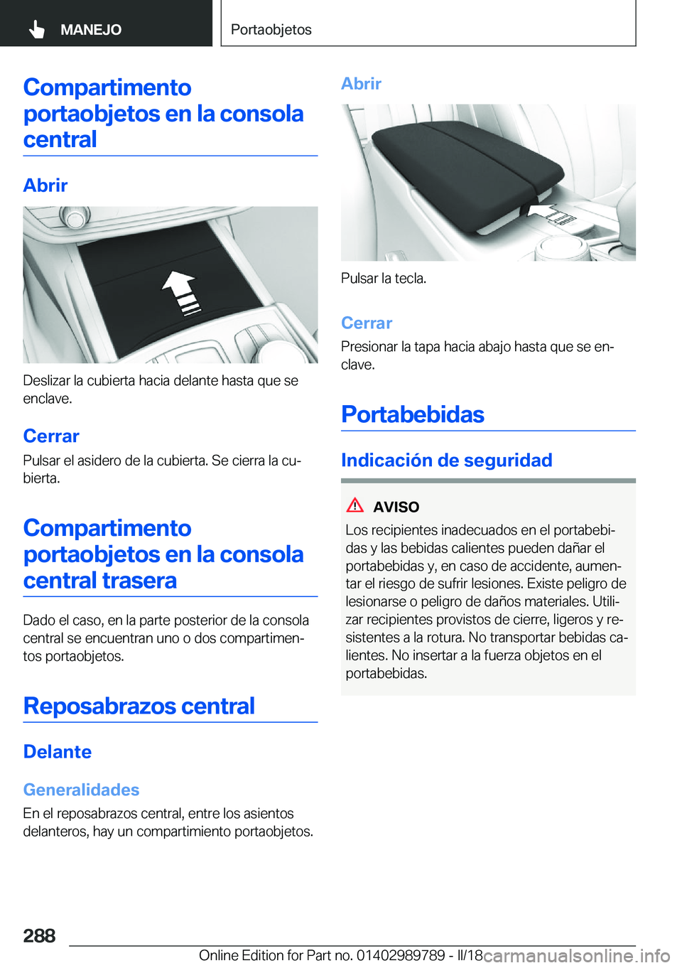 BMW M5 2018  Manuales de Empleo (in Spanish) �C�o�m�p�a�r�t�i�m�e�n�t�o�p�o�r�t�a�o�b�j�e�t�o�s��e�n��l�a��c�o�n�s�o�l�a �c�e�n�t�r�a�l
�A�b�r�i�r
�D�e�s�l�i�z�a�r� �l�a� �c�u�b�i�e�r�t�a� �h�a�c�i�a� �d�e�l�a�n�t�e� �h�a�s�t�a� �q�u�e� �s�e

