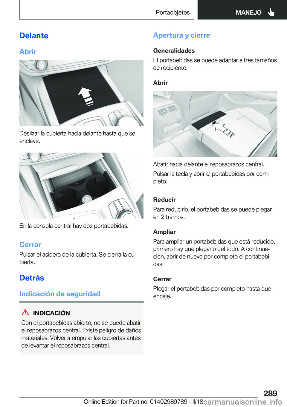BMW M5 2018  Manuales de Empleo (in Spanish) �D�e�l�a�n�t�e
�A�b�r�i�r
�D�e�s�l�i�z�a�r� �l�a� �c�u�b�i�e�r�t�a� �h�a�c�i�a� �d�e�l�a�n�t�e� �h�a�s�t�a� �q�u�e� �s�e
�e�n�c�l�a�v�e�.
�E�n� �l�a� �c�o�n�s�o�l�a� �c�e�n�t�r�a�l� �h�a�y� �d�o�s� �p