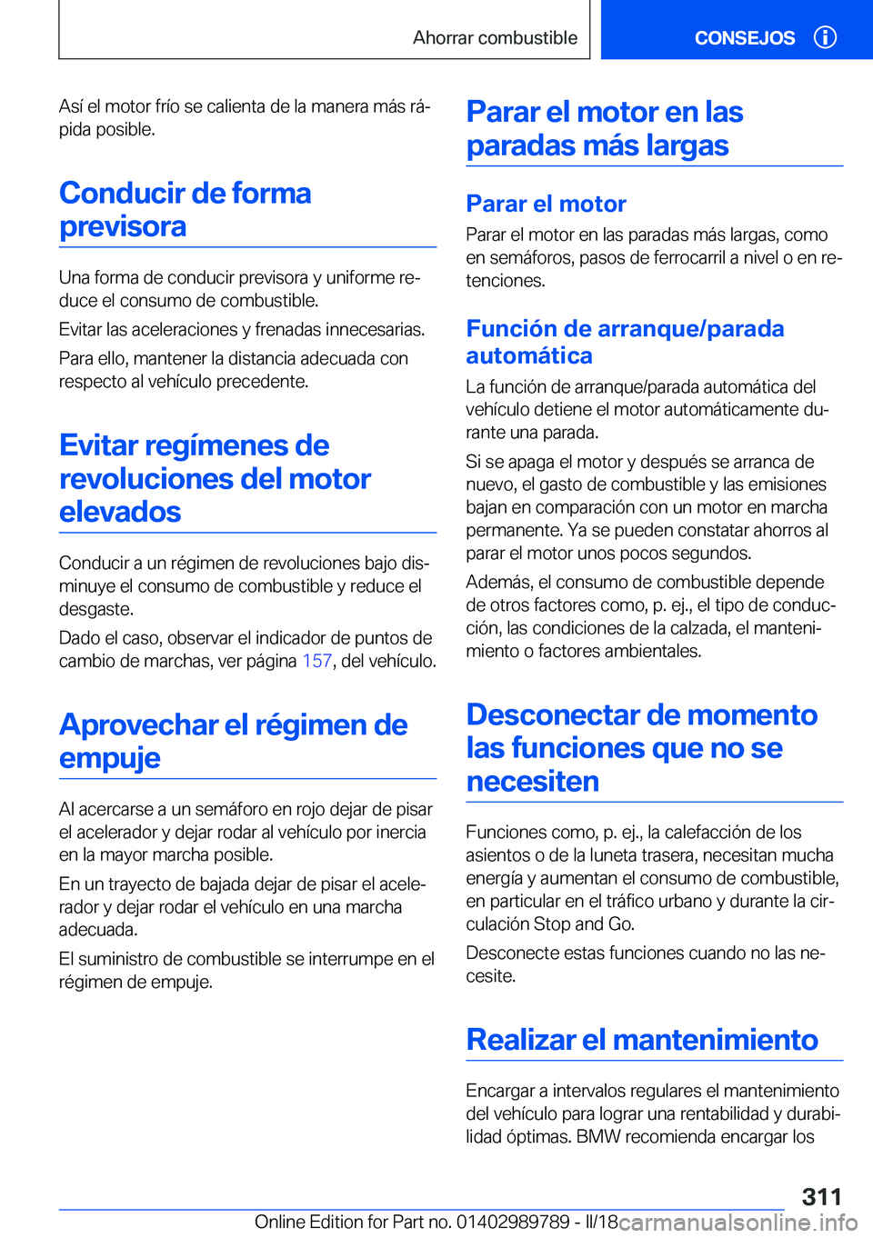 BMW M5 2018  Manuales de Empleo (in Spanish) �A�s�í� �e�l� �m�o�t�o�r� �f�r�í�o� �s�e� �c�a�l�i�e�n�t�a� �d�e� �l�a� �m�a�n�e�r�a� �m�á�s� �r�áª
�p�i�d�a� �p�o�s�i�b�l�e�.
�C�o�n�d�u�c�i�r��d�e��f�o�r�m�a �p�r�e�v�i�s�o�r�a
�U�n�a� �f�o�