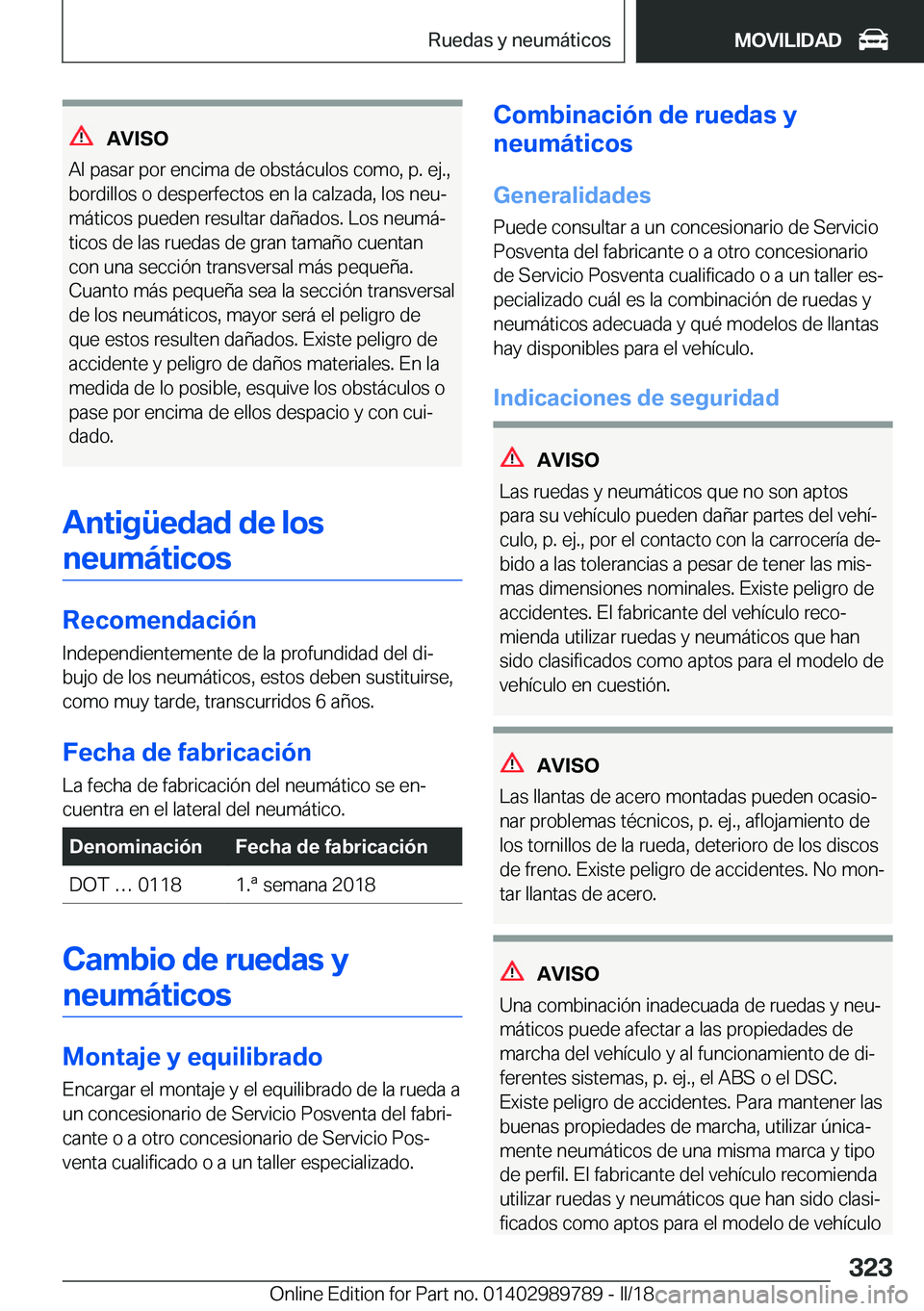 BMW M5 2018  Manuales de Empleo (in Spanish) �A�V�I�S�O
�A�l� �p�a�s�a�r� �p�o�r� �e�n�c�i�m�a� �d�e� �o�b�s�t�á�c�u�l�o�s� �c�o�m�o�,� �p�.� �e�j�.�,
�b�o�r�d�i�l�l�o�s� �o� �d�e�s�p�e�r�f�e�c�t�o�s� �e�n� �l�a� �c�a�l�z�a�d�a�,� �l�o�s� �n�e�