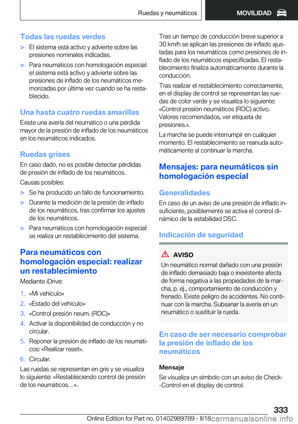 BMW M5 2018  Manuales de Empleo (in Spanish) �T�o�d�a�s��l�a�s��r�u�e�d�a�s��v�e�r�d�e�s'x�E�l� �s�i�s�t�e�m�a� �e�s�t�á� �a�c�t�i�v�o� �y� �a�d�v�i�e�r�t�e� �s�o�b�r�e� �l�a�s
�p�r�e�s�i�o�n�e�s� �n�o�m�i�n�a�l�e�s� �i�n�d�i�c�a�d�a�s�.