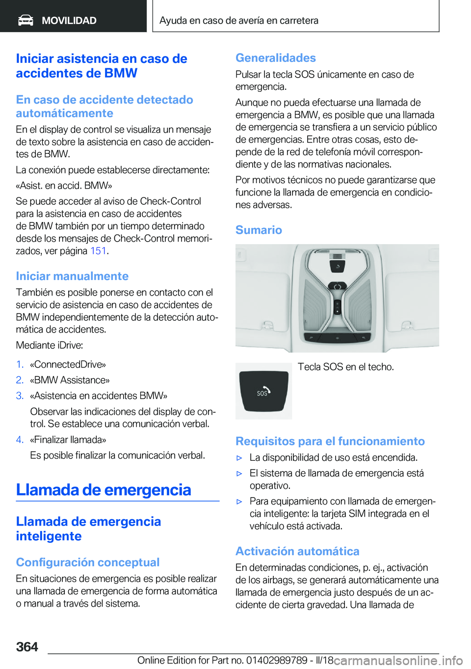 BMW M5 2018  Manuales de Empleo (in Spanish) �I�n�i�c�i�a�r��a�s�i�s�t�e�n�c�i�a��e�n��c�a�s�o��d�e
�a�c�c�i�d�e�n�t�e�s��d�e��B�M�W
�E�n��c�a�s�o��d�e��a�c�c�i�d�e�n�t�e��d�e�t�e�c�t�a�d�o
�a�u�t�o�m�á�t�i�c�a�m�e�n�t�e
�E�n� �e�l� �