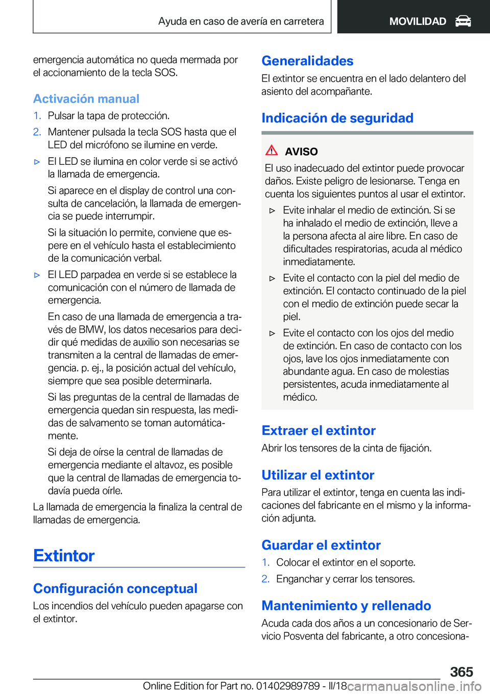 BMW M5 2018  Manuales de Empleo (in Spanish) �e�m�e�r�g�e�n�c�i�a� �a�u�t�o�m�á�t�i�c�a� �n�o� �q�u�e�d�a� �m�e�r�m�a�d�a� �p�o�r
�e�l� �a�c�c�i�o�n�a�m�i�e�n�t�o� �d�e� �l�a� �t�e�c�l�a� �S�O�S�.
�A�c�t�i�v�a�c�i�