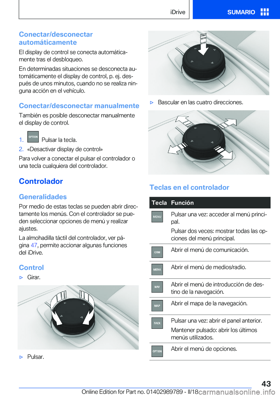 BMW M5 2018  Manuales de Empleo (in Spanish) �C�o�n�e�c�t�a�r�/�d�e�s�c�o�n�e�c�t�a�r
�a�u�t�o�m�á�t�i�c�a�m�e�n�t�e
�E�l� �d�i�s�p�l�a�y� �d�e� �c�o�n�t�r�o�l� �s�e� �c�o�n�e�c�t�a� �a�u�t�o�m�á�t�i�c�aª�m�e�n�t�e� �t�r�a�s� �e�l� �d�e�s�b�