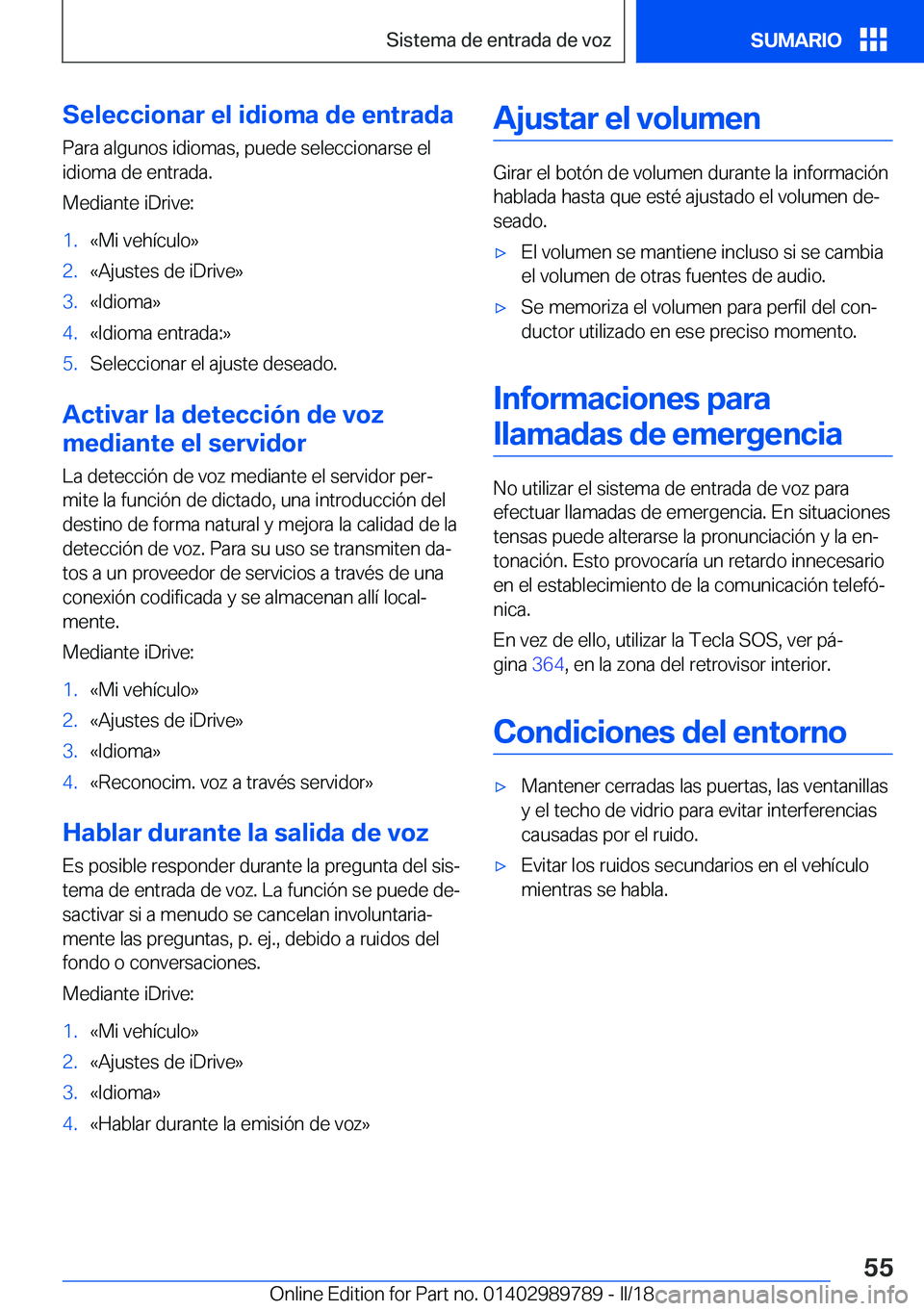 BMW M5 2018  Manuales de Empleo (in Spanish) �S�e�l�e�c�c�i�o�n�a�r��e�l��i�d�i�o�m�a��d�e��e�n�t�r�a�d�a
�P�a�r�a� �a�l�g�u�n�o�s� �i�d�i�o�m�a�s�,� �p�u�e�d�e� �s�e�l�e�c�c�i�o�n�a�r�s�e� �e�l �i�d�i�o�m�a� �d�e� �e�n�t�r�a�d�a�.
�M�e�d�i�