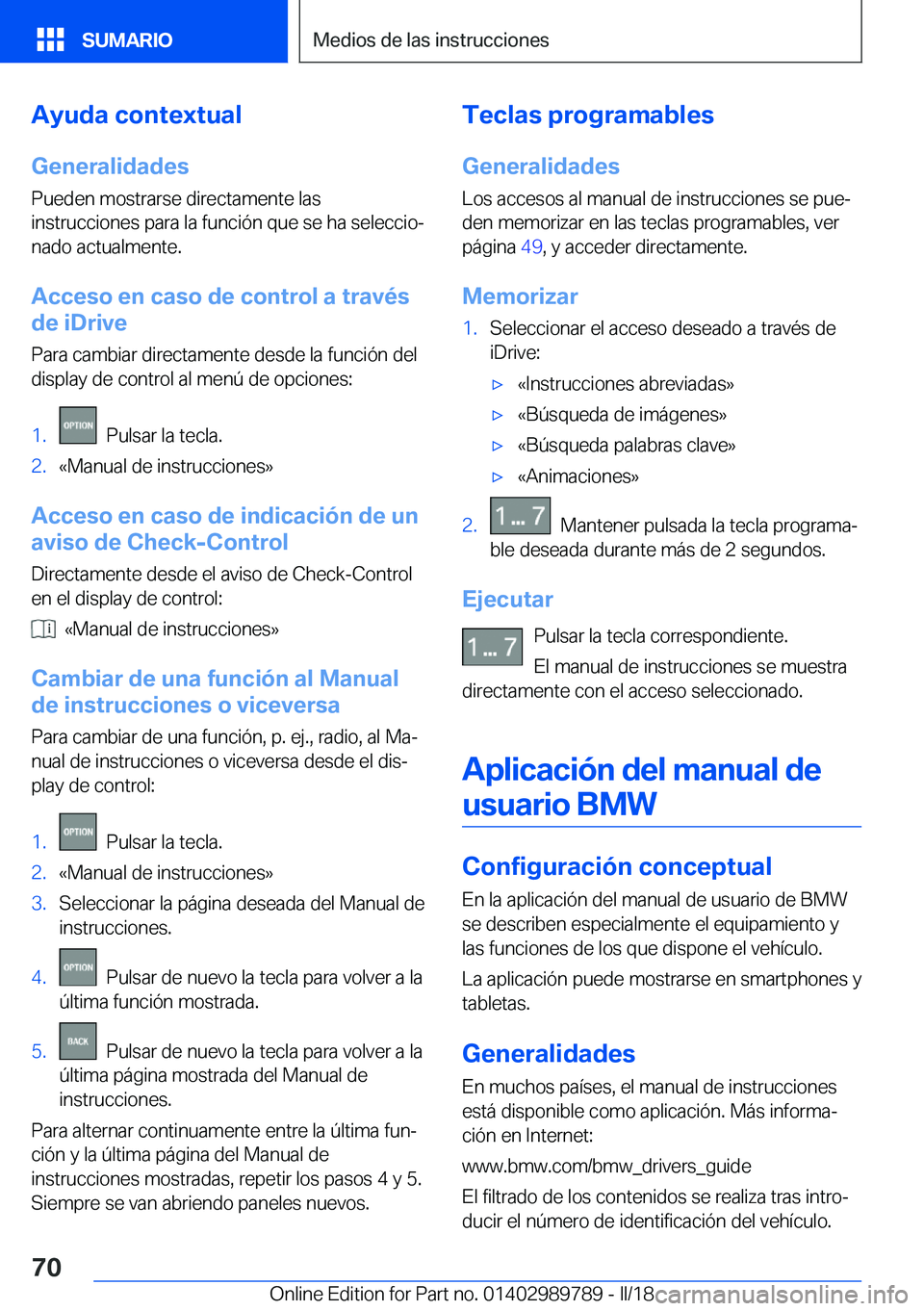 BMW M5 2018  Manuales de Empleo (in Spanish) �A�y�u�d�a��c�o�n�t�e�x�t�u�a�l
�G�e�n�e�r�a�l�i�d�a�d�e�s �P�u�e�d�e�n� �m�o�s�t�r�a�r�s�e� �d�i�r�e�c�t�a�m�e�n�t�e� �l�a�s
�i�n�s�t�r�u�c�c�i�o�n�e�s� �p�a�r�a� �l�a� �f�u�n�c�i�